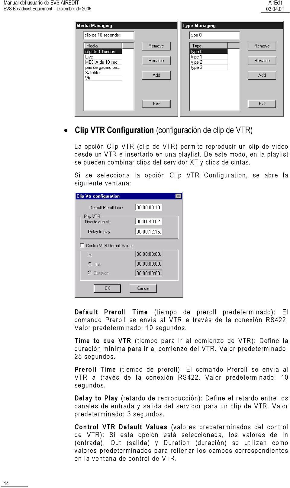 Si se selecciona la opción Clip VTR Configuration, se abre la siguiente ventana: Default Preroll Time (tiempo de preroll predeterminado): El comando Preroll se envía al VTR a través de la conexión