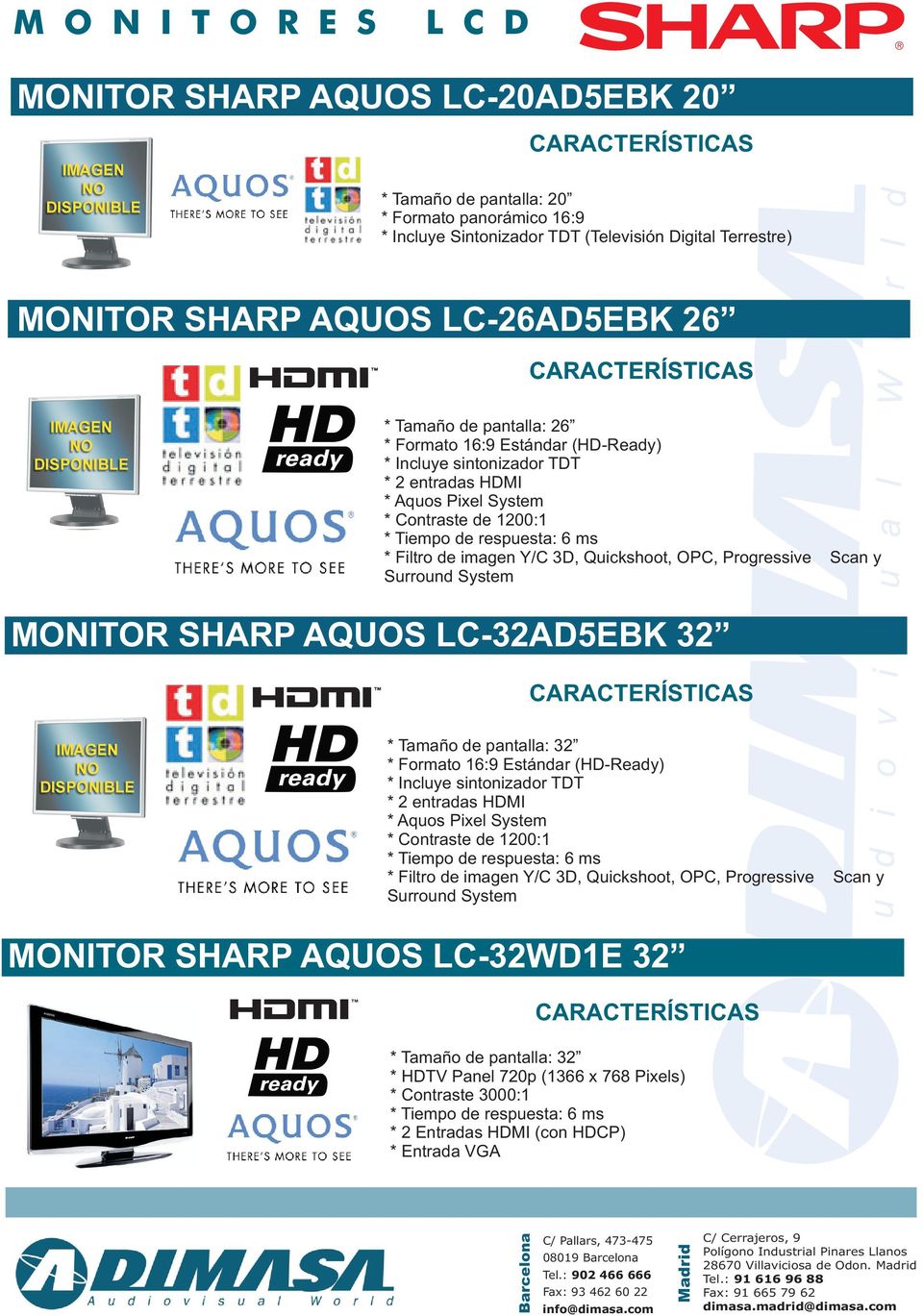 LC-32AD5EBK 32 * Tamaño de pantalla: 32 * 2 entradas HDMI * Contraste de 1200:1 * Filtro de imagen Y/C 3D, Quickshoot, OPC, Progressive Scan y Surround