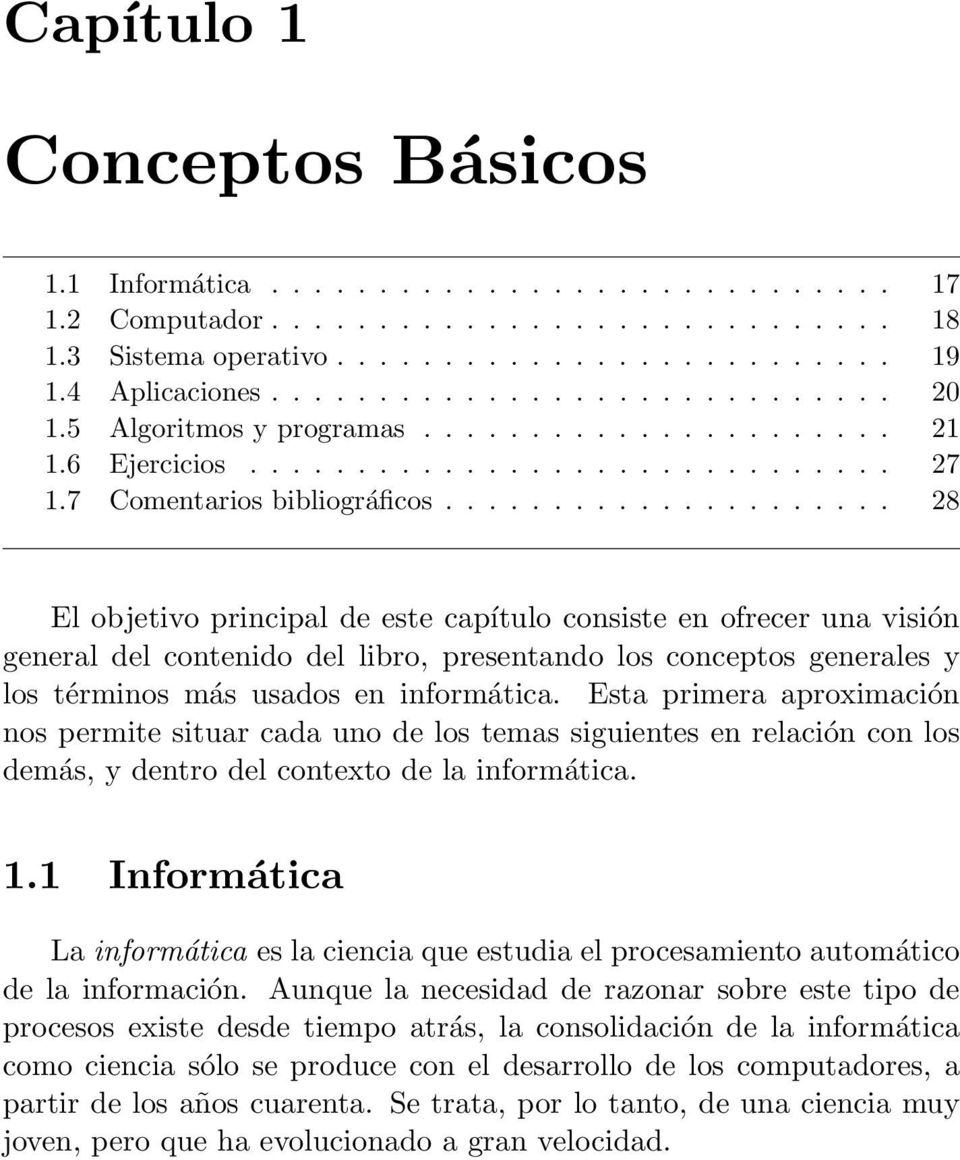 .. 28 El objetivo principal de este capítulo consiste en ofrecer una visión general del contenido del libro, presentando los conceptos generales y los términos más usados en informática.