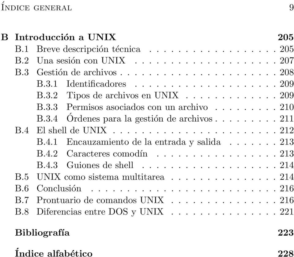 4 El shell de UNIX...212 B.4.1 Encauzamiento de la entrada y salida...213 B.4.2 Caracteres comodín...213 B.4.3 Guiones de shell...214 B.
