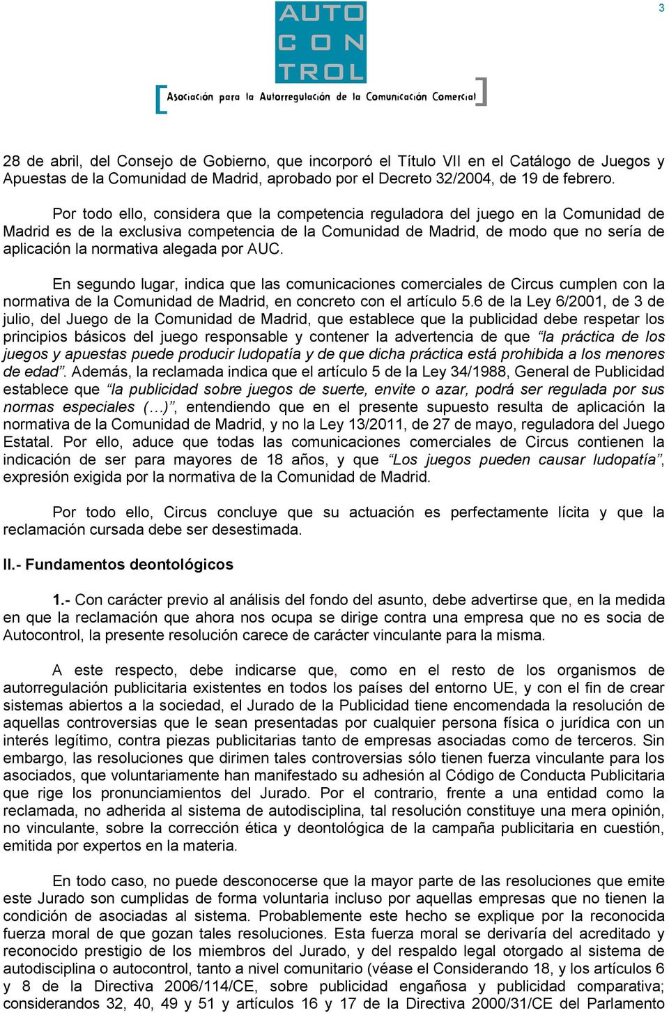 alegada por AUC. En segundo lugar, indica que las comunicaciones comerciales de Circus cumplen con la normativa de la Comunidad de Madrid, en concreto con el artículo 5.