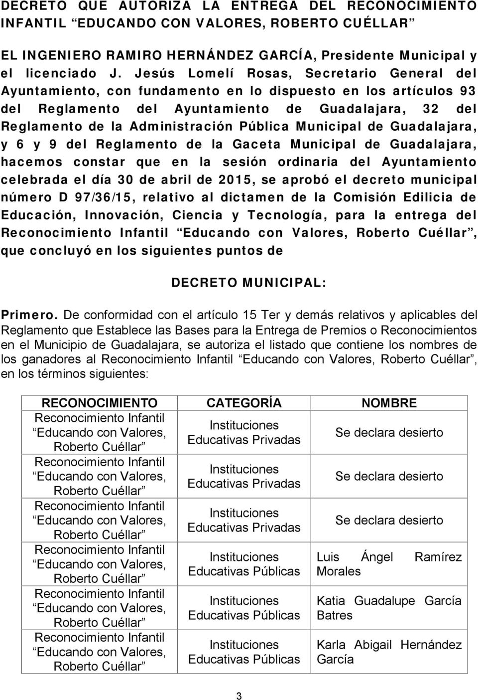 Pública Municipal de Guadalajara, y 6 y 9 del Reglamento de la Gaceta Municipal de Guadalajara, hacemos constar que en la sesión ordinaria del Ayuntamiento celebrada el día 30 de abril de 2015, se