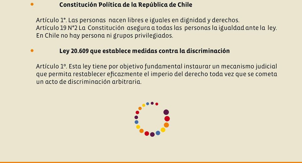 En Chile no hay persona ni grupos privilegiados. Ley 20.609 que establece medidas contra la discriminación Artículo 1º.
