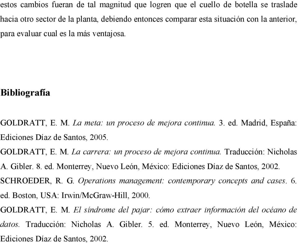 Traducción: Nicholas A. Gibler. 8. ed. Monterrey, Nuevo León, México: Ediciones Díaz de Santos, 2002. SCHROEDER, R. G. Operations management: contemporary concepts and cases. 6. ed. Boston, USA: Irwin/McGraw-Hill, 2000.