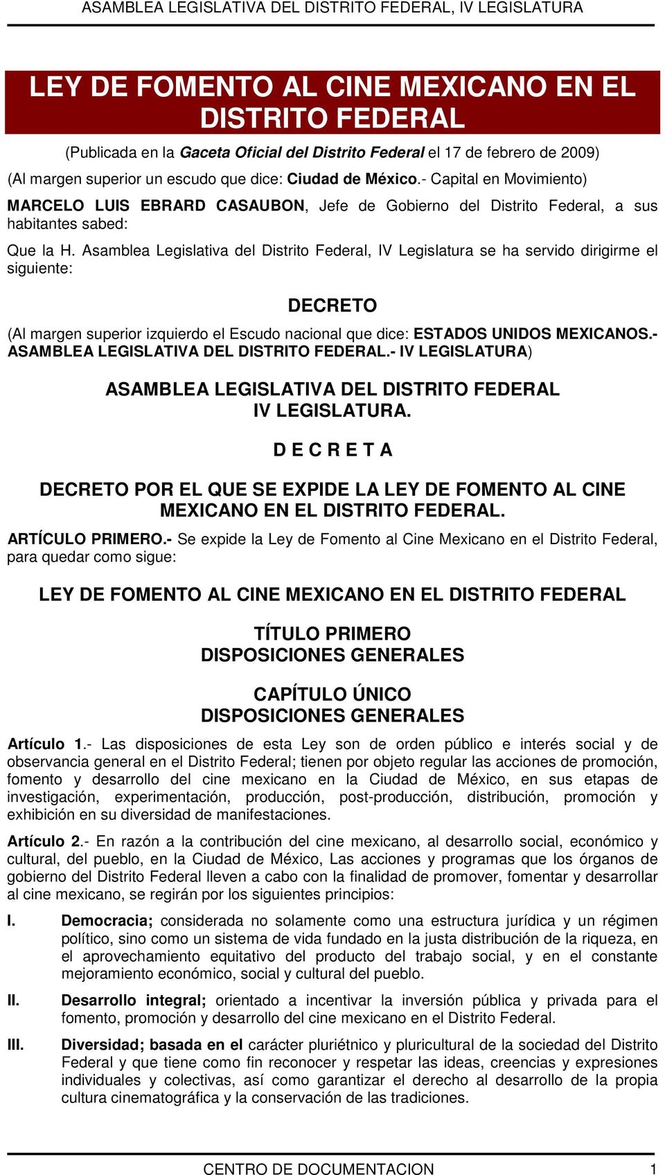 Asamblea Legislativa del Distrito Federal, IV Legislatura se ha servido dirigirme el siguiente: DECRETO (Al margen superior izquierdo el Escudo nacional que dice: ESTADOS UNIDOS MEXICANOS.