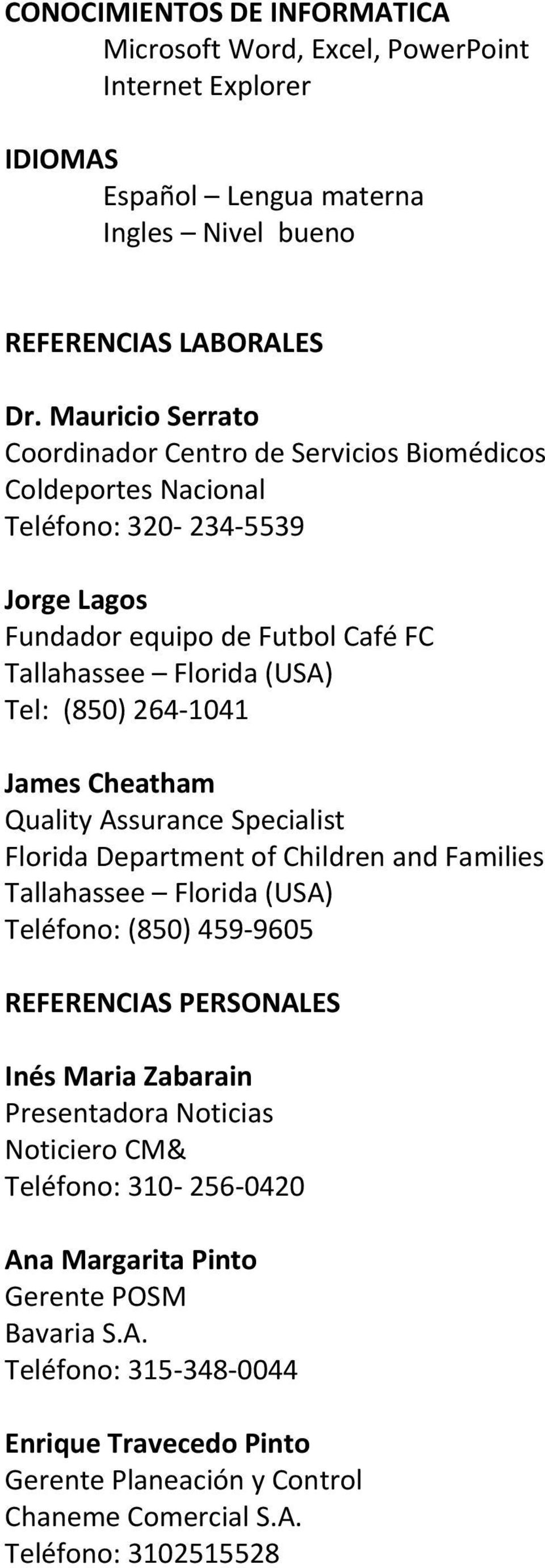264 1041 James Cheatham Quality Assurance Specialist Florida Department of Children and Families Tallahassee Florida (USA) Teléfono: (850) 459 9605 REFERENCIAS PERSONALES Inés Maria