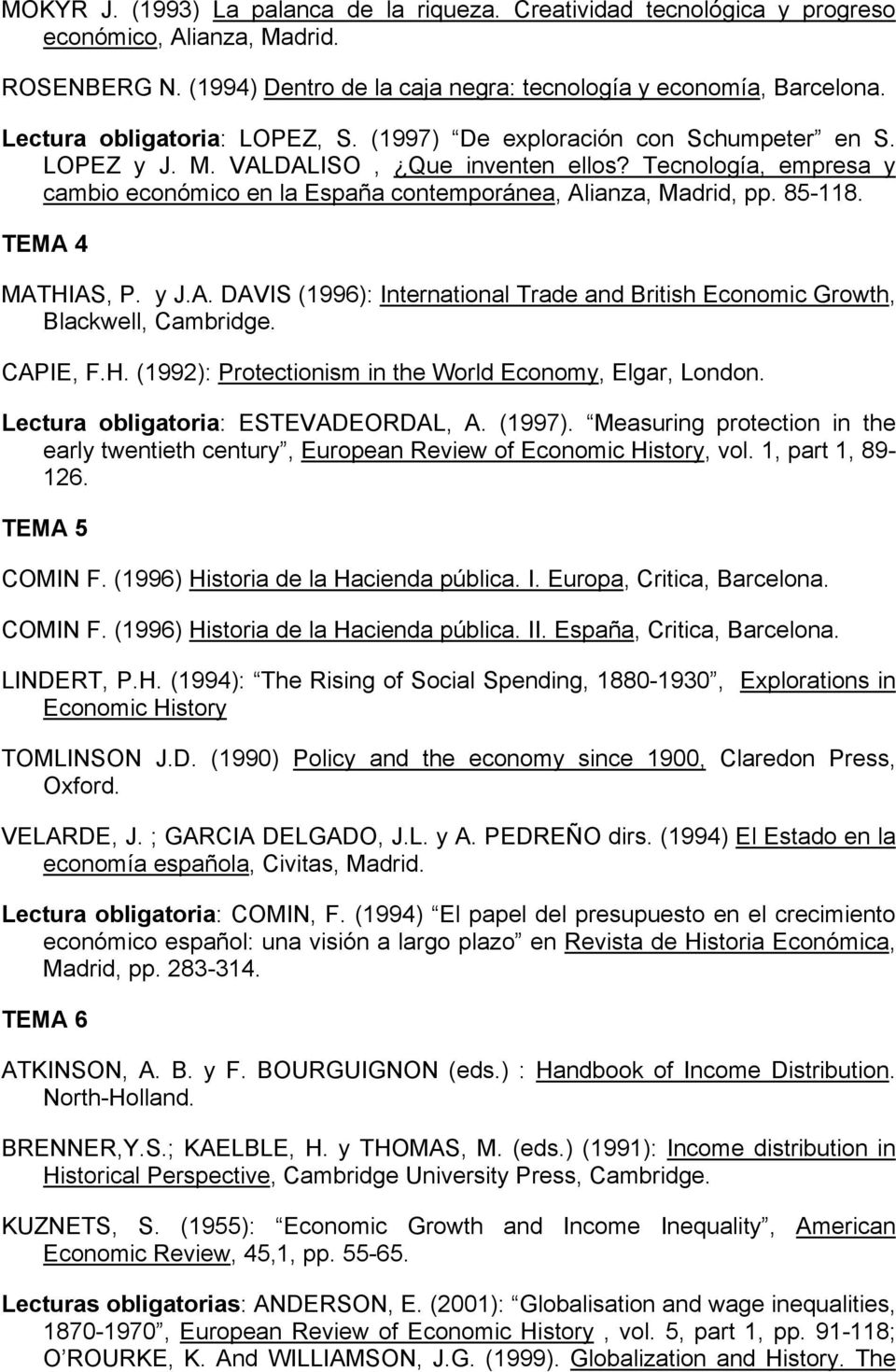 Tecnología, empresa y cambio económico en la España contemporánea, Alianza, Madrid, pp. 85-118. TEMA 4 MATHIAS, P. y J.A. DAVIS (1996): International Trade and British Economic Growth, Blackwell, Cambridge.