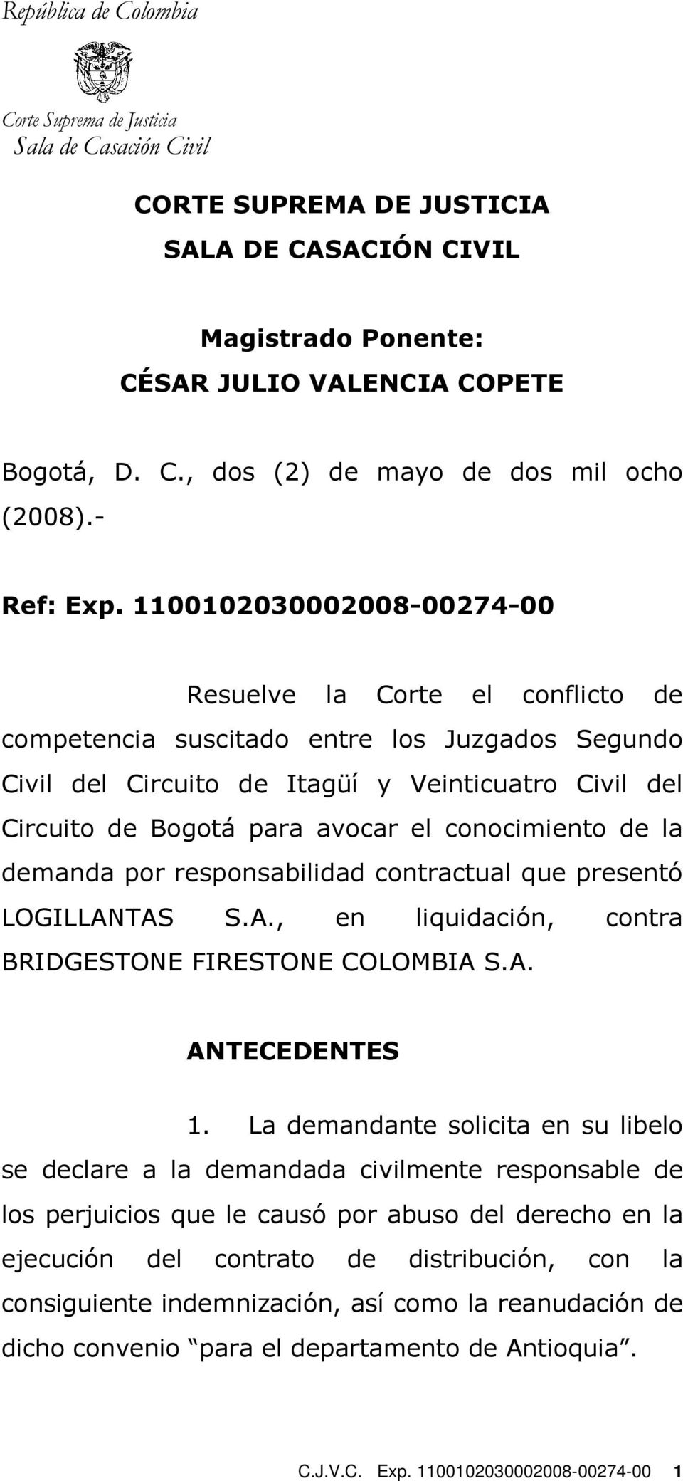 conocimiento de la demanda por responsabilidad contractual que presentó LOGILLANTAS S.A., en liquidación, contra BRIDGESTONE FIRESTONE COLOMBIA S.A. ANTECEDENTES 1.