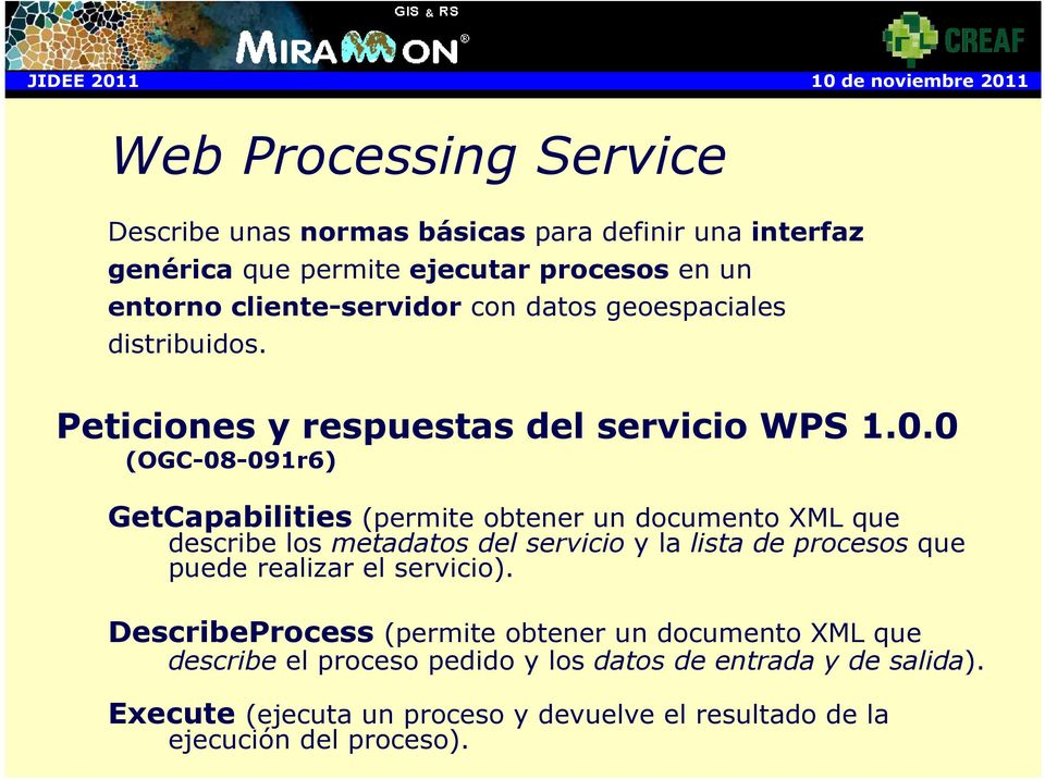 0 (OGC-08-091r6) GetCapabilities (permite obtener un documento XML que describe los metadatos del servicio y la lista de procesos que puede realizar