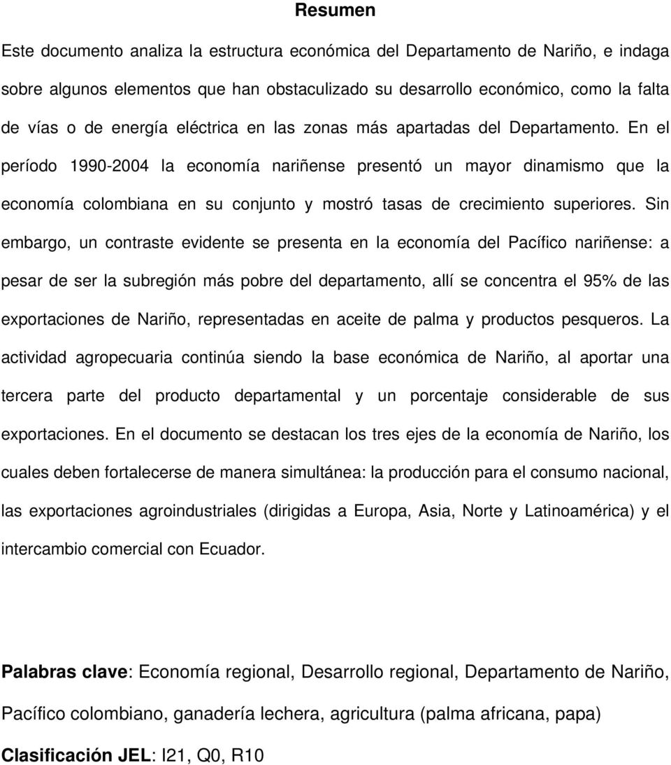 En el período 1990-2004 la economía nariñense presentó un mayor dinamismo que la economía colombiana en su conjunto y mostró tasas de crecimiento superiores.