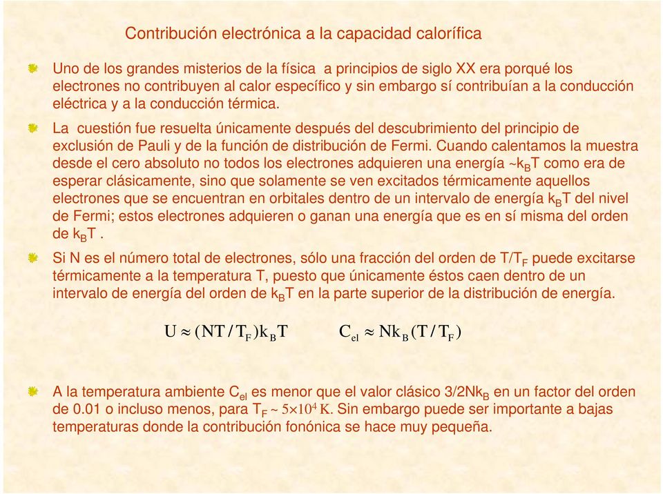 La cuestión fue resuelta únicamente después del descubrimiento del principio de exclusión de Pauli y de la función de distribución de Fermi.