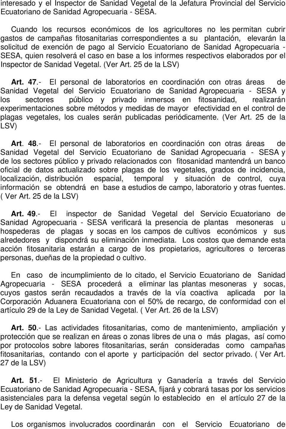 Ecuatoriano de Sanidad Agropecuaria - SESA, quien resolverá el caso en base a los informes respectivos elaborados por el Inspector de Sanidad Vegetal. (Ver Art. 25 de la LSV) Art. 47.