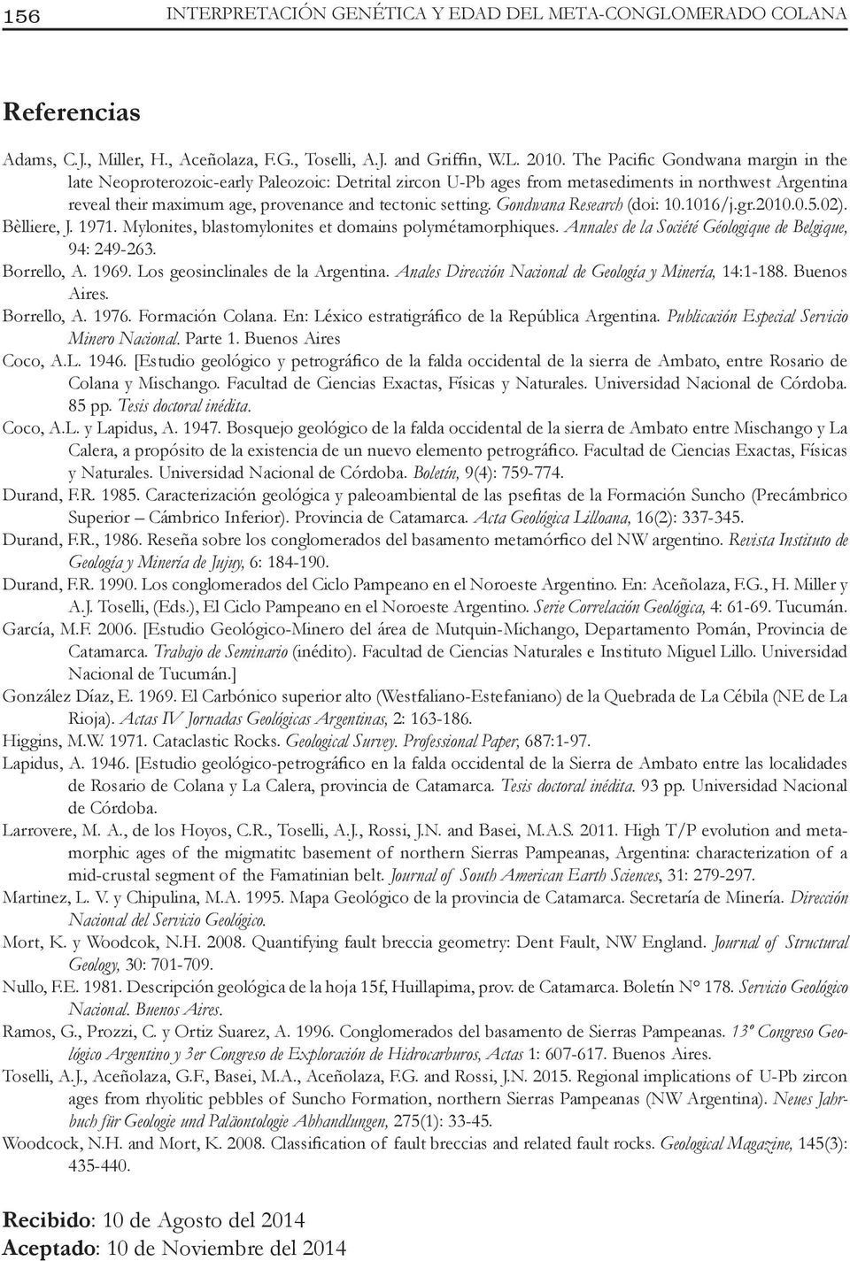 Gondwana Research (doi: 10.1016/j.gr.2010.0.5.02). Bèlliere, J. 1971. Mylonites, blastomylonites et domains polymétamorphiques. Annales de la Société Géologique de Belgique, 94: 249-263. Borrello, A.