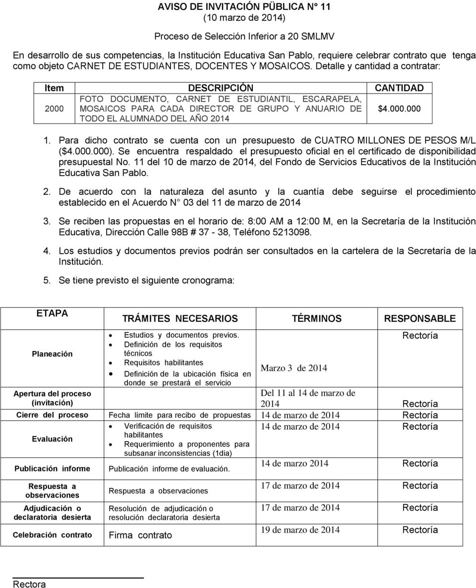 $4.000.000 1. Para dicho contrato se cuenta con un presupuesto de CUATRO MILLONES DE PESOS M/L ($4.000.000).