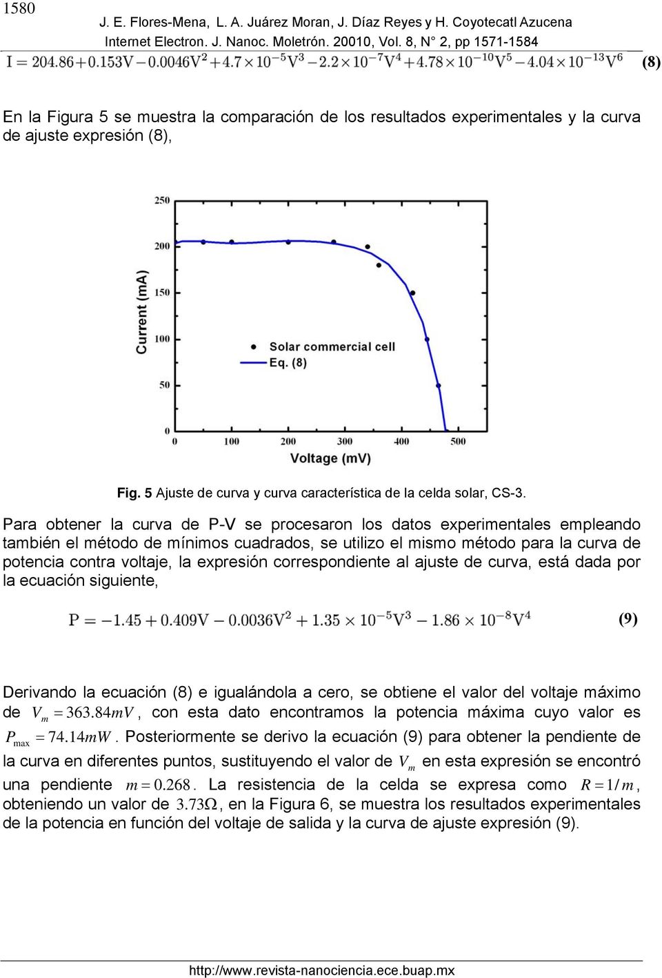 Para obtener la curva de P-V se procesaron los datos experimentales empleando también el método de mínimos cuadrados, se utilizo el mismo método para la curva de potencia contra voltaje, la expresión