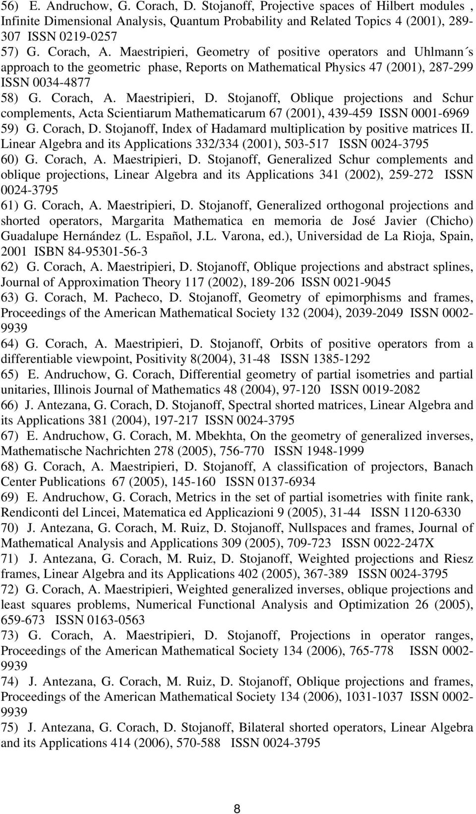 Maestripieri, D. Stojanoff, Oblique projections and Schur complements, Acta Scientiarum Mathematicarum 67 (2001), 439-459 ISSN 0001-6969 59) G. Corach, D.