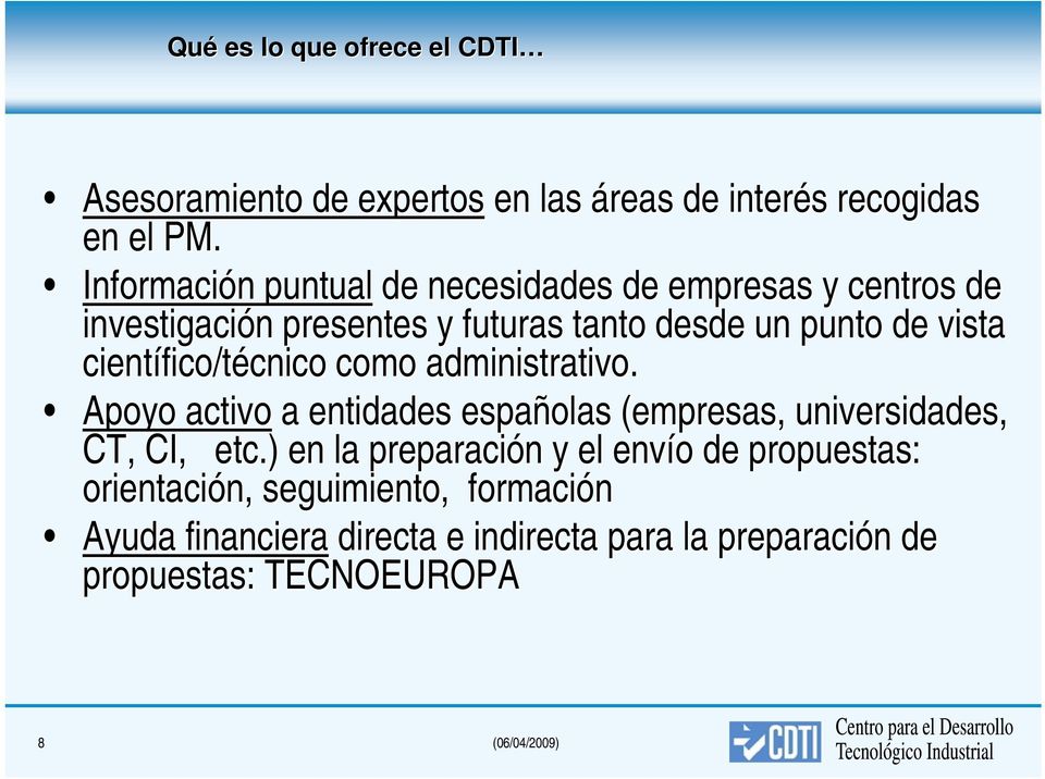 científico/técnico como administrativo. Apoyo activo a entidades españolas (empresas, universidades, CT, CI, etc.