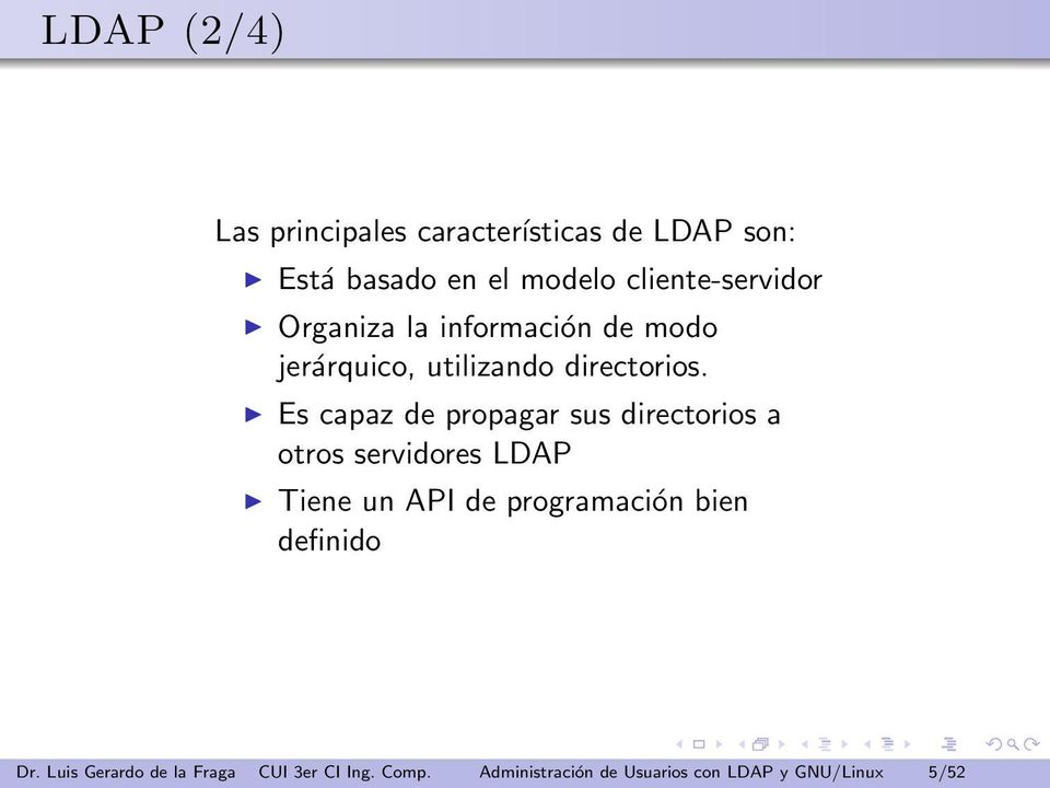 Es capaz de propagar sus directorios a otros servidores LDAP Tiene un API de programación
