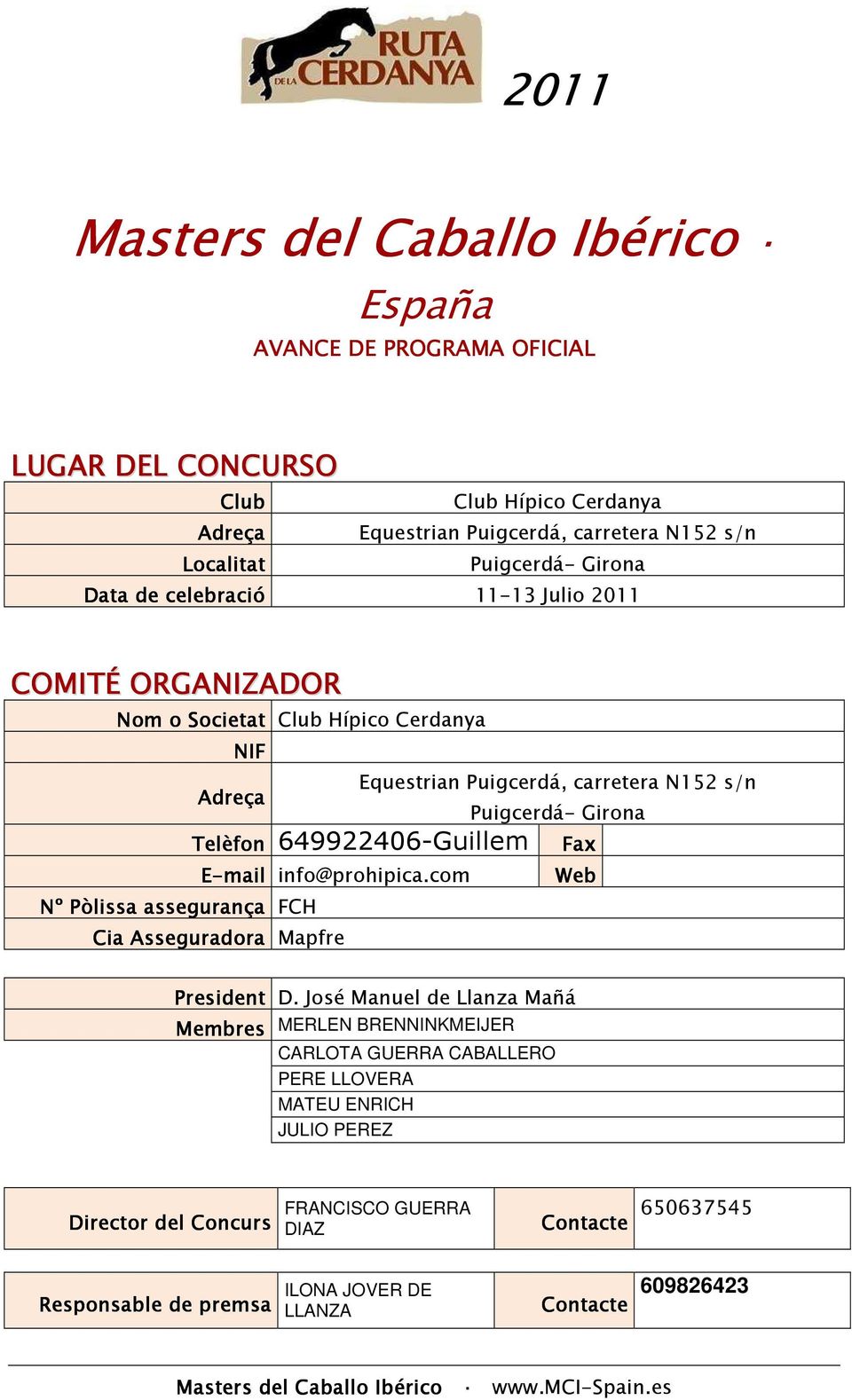 649922406-Guillem Puigcerdá- Girona Fax E-mail info@prohipica.com Web Nº Pòlissa assegurança FCH Cia Asseguradora Mapfre President D.