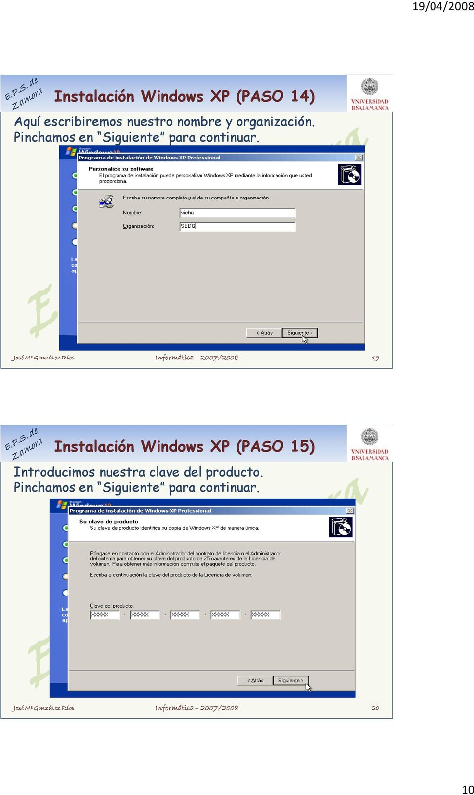 Informática 2007/2008 19 Instalación Windows XP (PASO 15) Introducimos