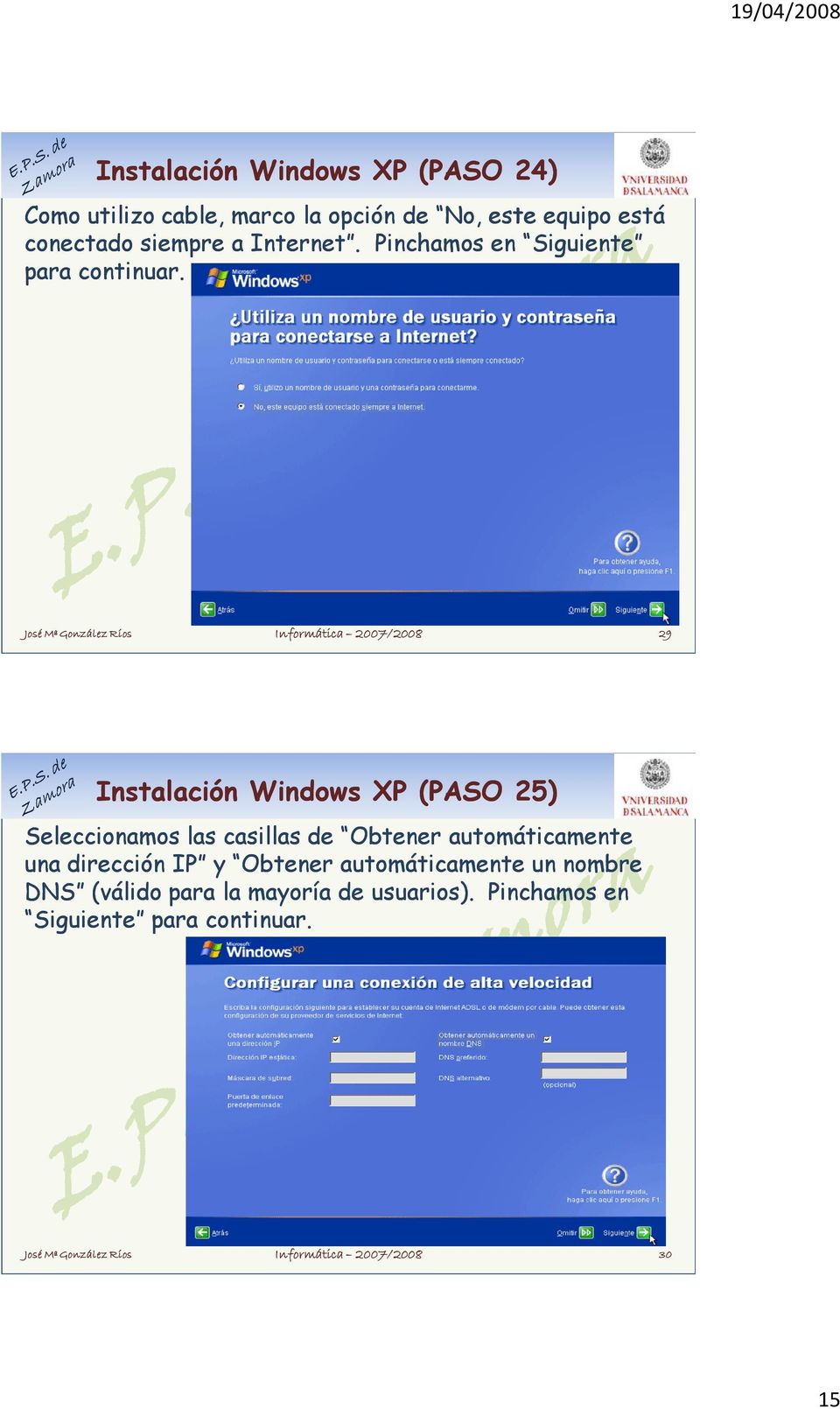 Informática 2007/2008 29 Instalación Windows XP (PASO 25) Seleccionamos las casillas de Obtener
