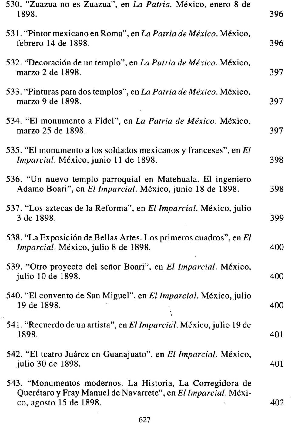 "El monumento a Fidel", en La Patria de México. México, marzo 25 de 1898. 397 535. "El monumento a los soldados mexicanos y franceses", en El Imparcial. México, junio 11 de 1898. 398 536.