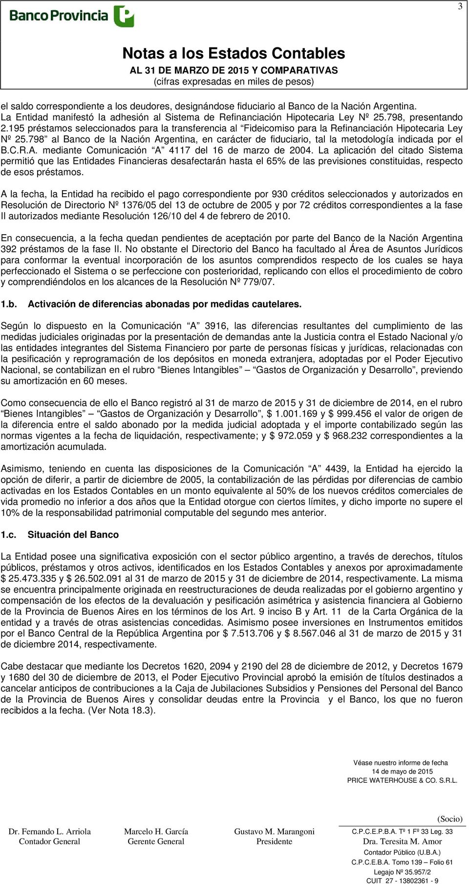 798 al Banco de la Nación Argentina, en carácter de fiduciario, tal la metodología indicada por el B.C.R.A. mediante Comunicación A 4117 del 16 de marzo de 2004.