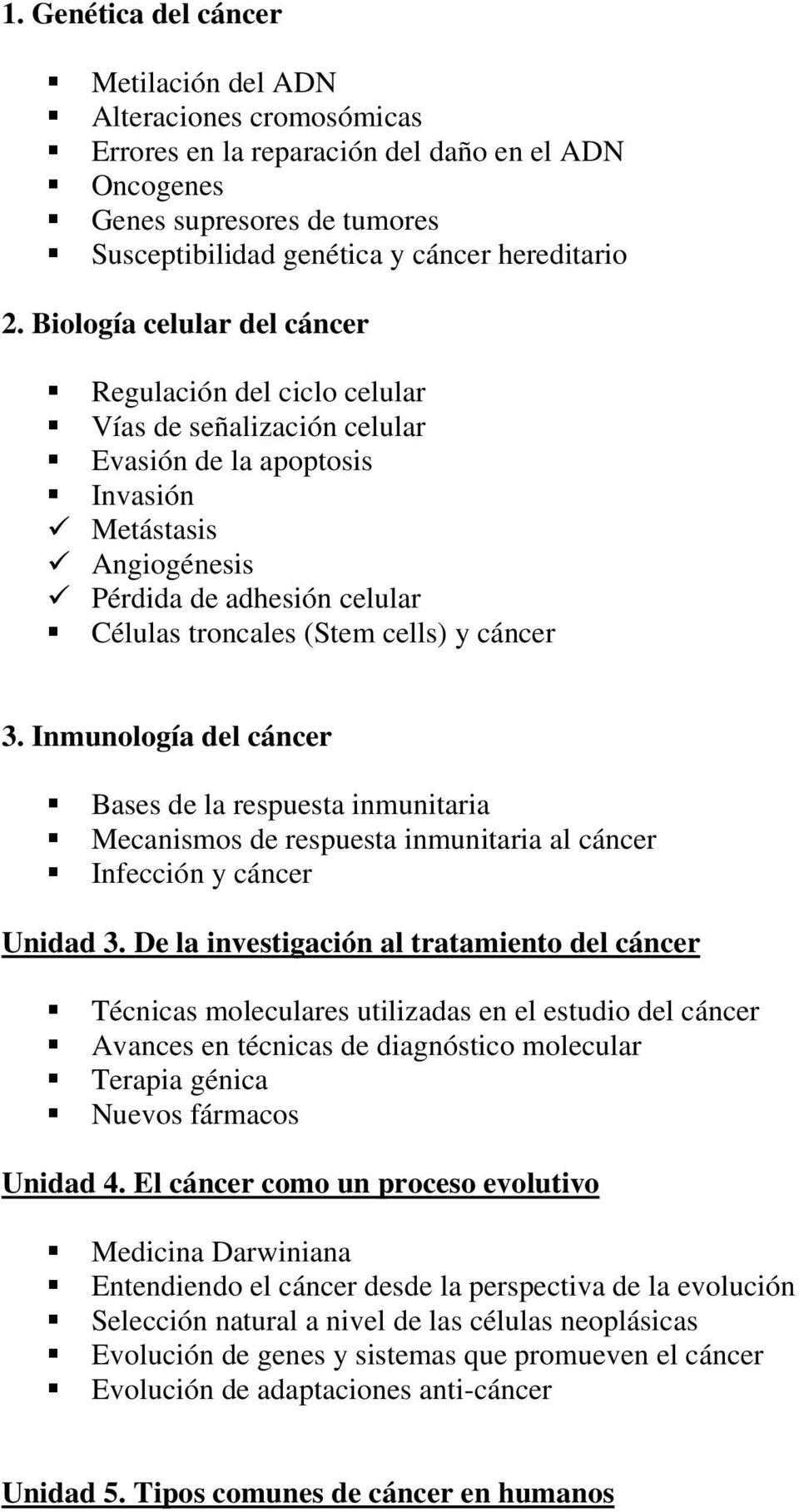 cells) y cáncer 3. Inmunología del cáncer Bases de la respuesta inmunitaria Mecanismos de respuesta inmunitaria al cáncer Infección y cáncer Unidad 3.