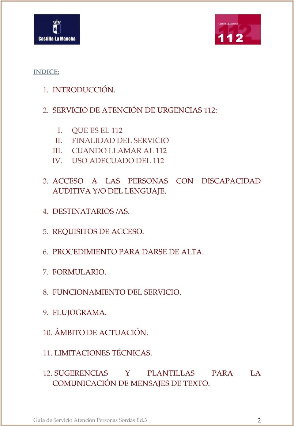 5. REQUISITOS DE ACCESO. 6. PROCEDIMIENTO PARA DARSE DE ALTA. 7. FORMULARIO. 8. FUNCIONAMIENTO DEL SERVICIO. 9. FLUJOGRAMA. 10.