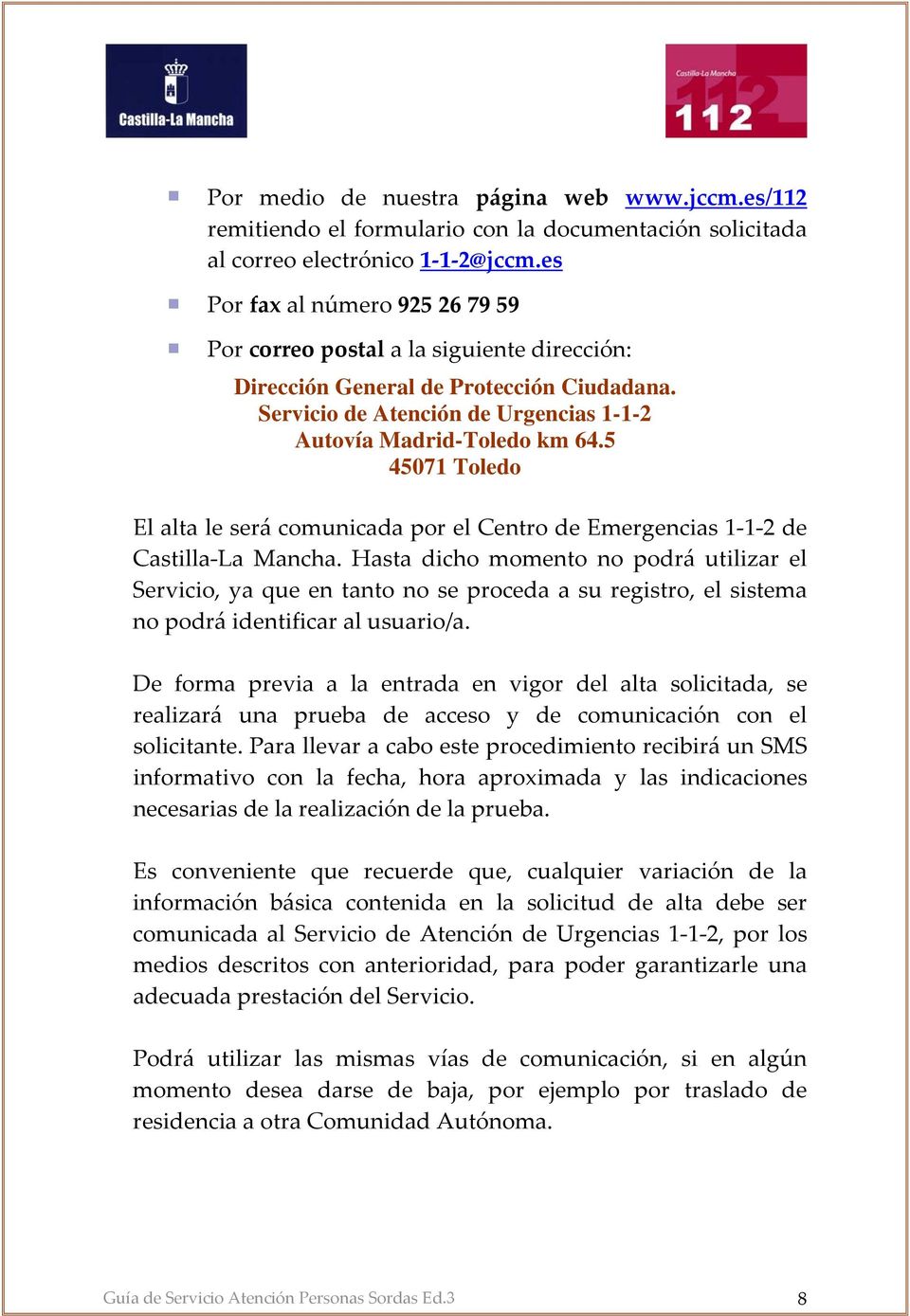 5 45071 Toledo El alta le será comunicada por el Centro de Emergencias 1 1 2 de Castilla La Mancha.