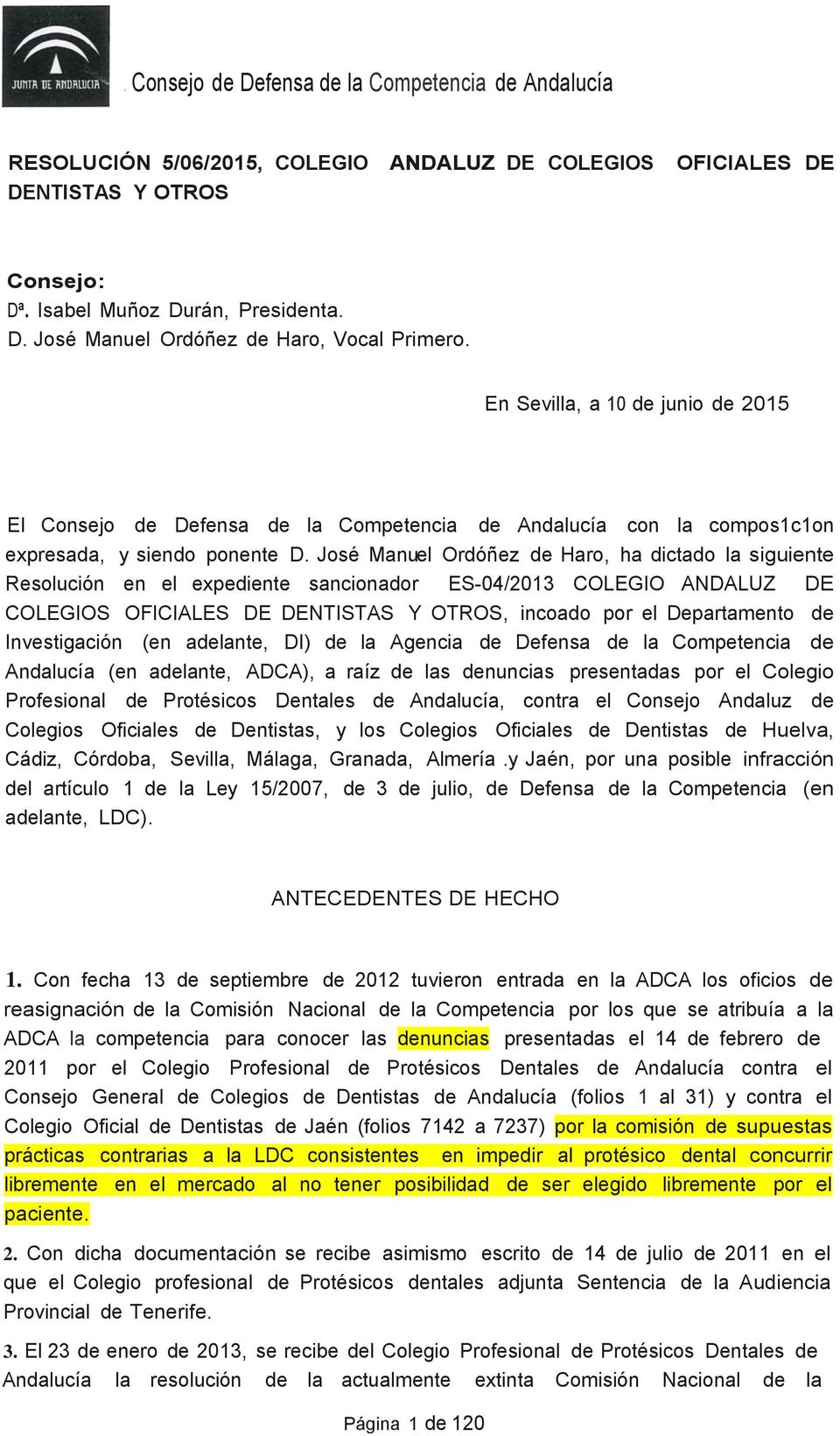 José Manuel Ordóñez de Haro, ha dictado la siguiente Resolución en el expediente sancionador ES-04/2013 COLEGIO ANDALUZ DE COLEGIOS OFICIALES DE DENTISTAS Y OTROS, incoado por el Departamento de