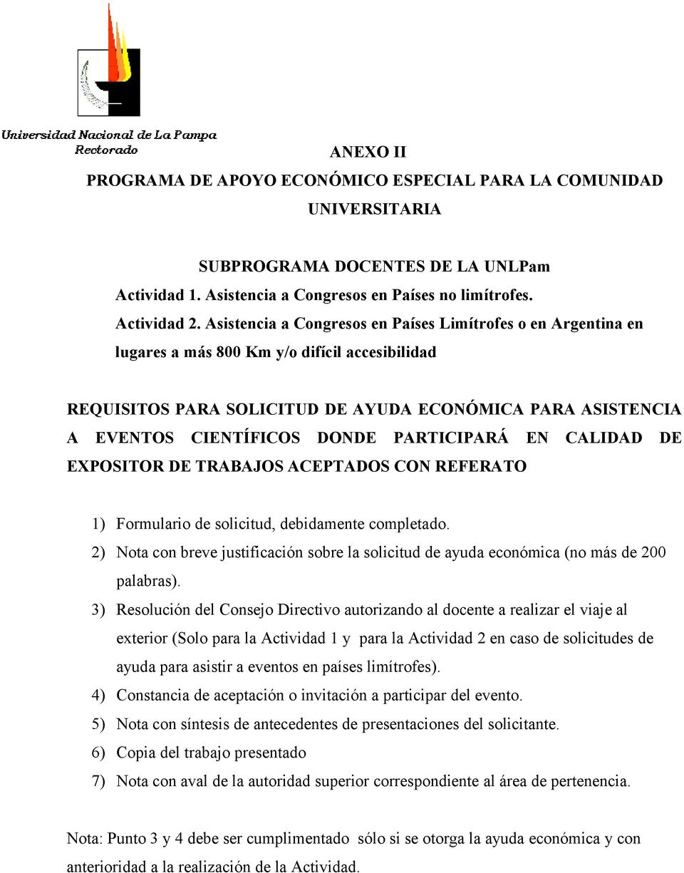 PARTICIPARÁ EN CALIDAD DE EXPOSITOR DE TRABAJOS ACEPTADOS CON REFERATO 1) Formulario de solicitud, debidamente completado.