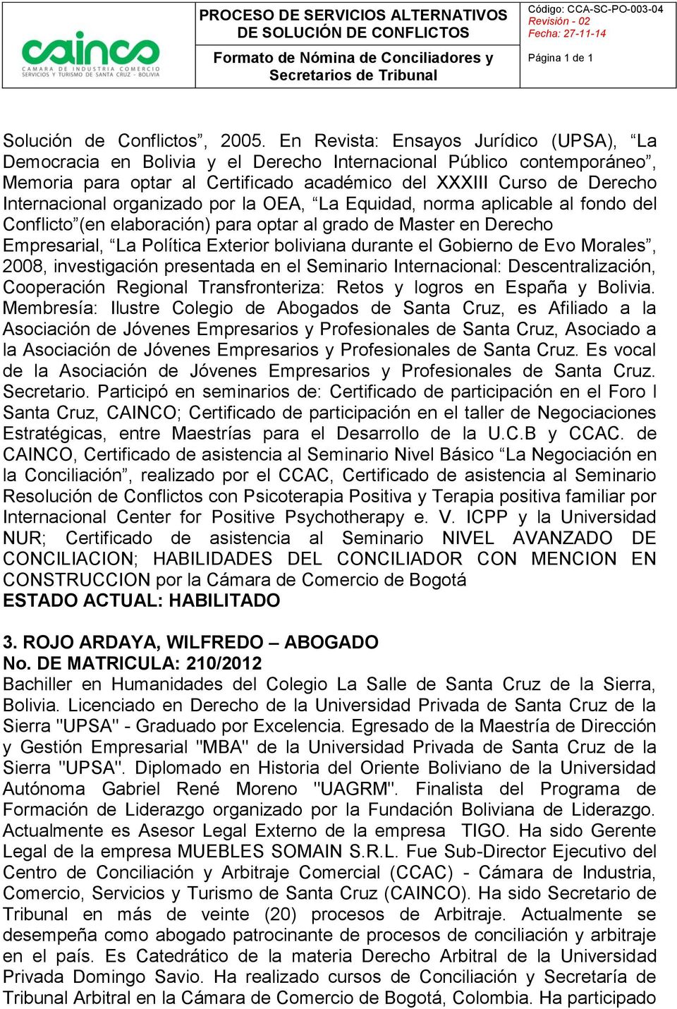 organizado por la OEA, La Equidad, norma aplicable al fondo del Conflicto (en elaboración) para optar al grado de Master en Derecho Empresarial, La Política Exterior boliviana durante el Gobierno de