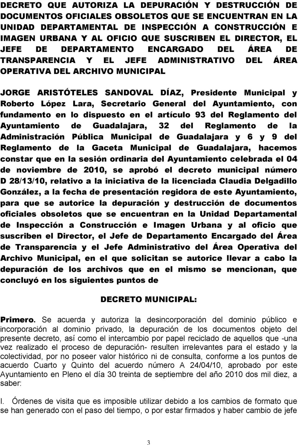 Roberto López Lara, Secretario General del Ayuntamiento, con fundamento en lo dispuesto en el artículo 93 del Reglamento del Ayuntamiento de Guadalajara, 32 del Reglamento de la Administración