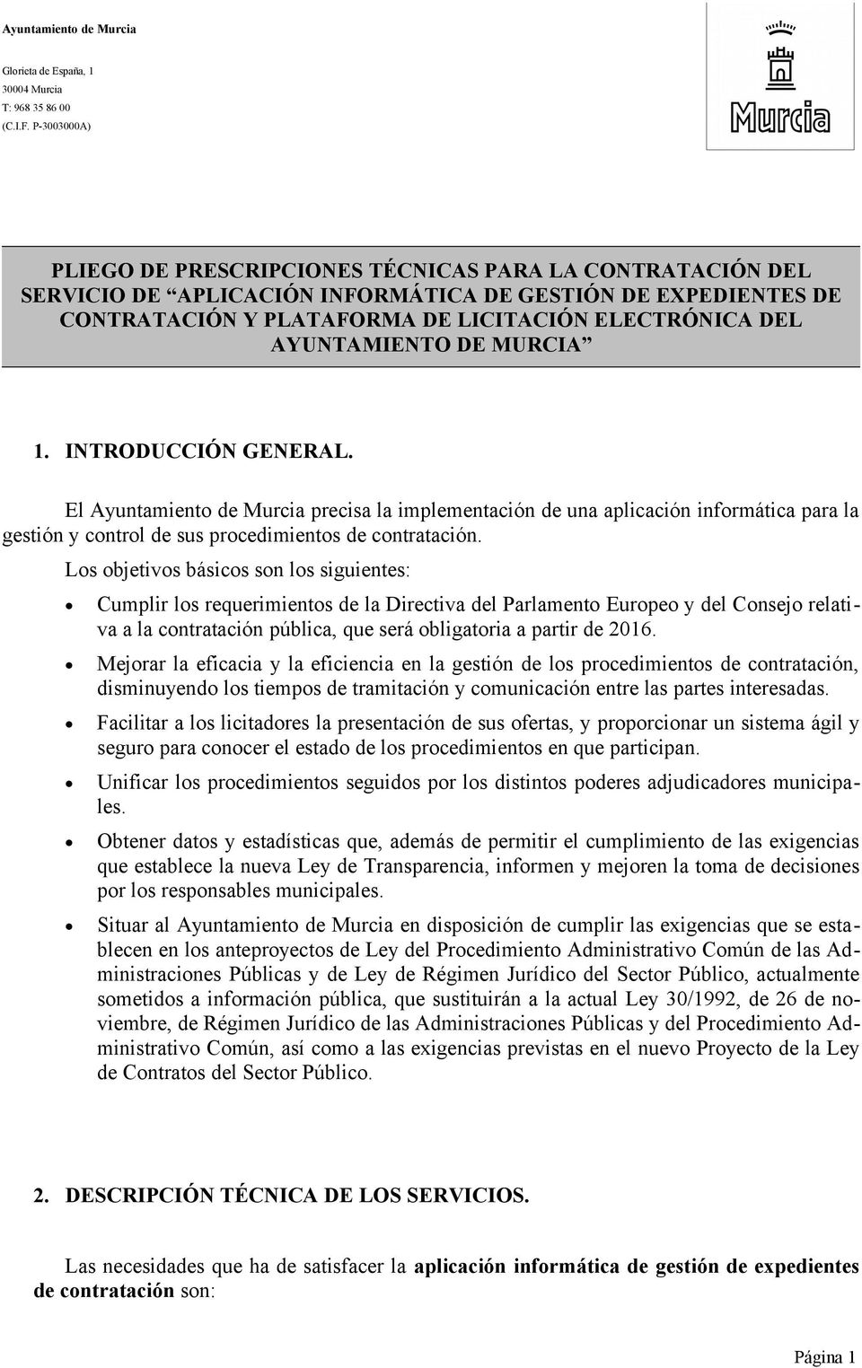 El Ayuntamient de Murcia precisa la implementación de una aplicación infrmática para la gestión y cntrl de sus prcedimients de cntratación.