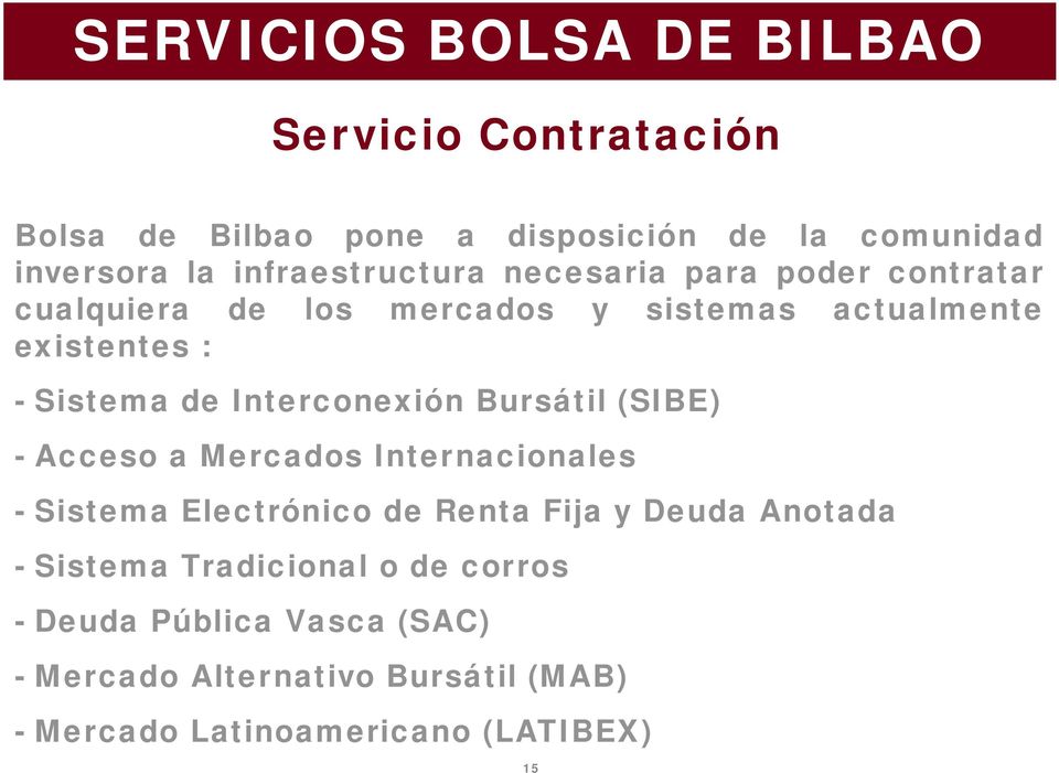 Interconexión Bursátil (SIBE) - Acceso a Mercados Internacionales - Sistema Electrónico de Renta Fija y Deuda Anotada -