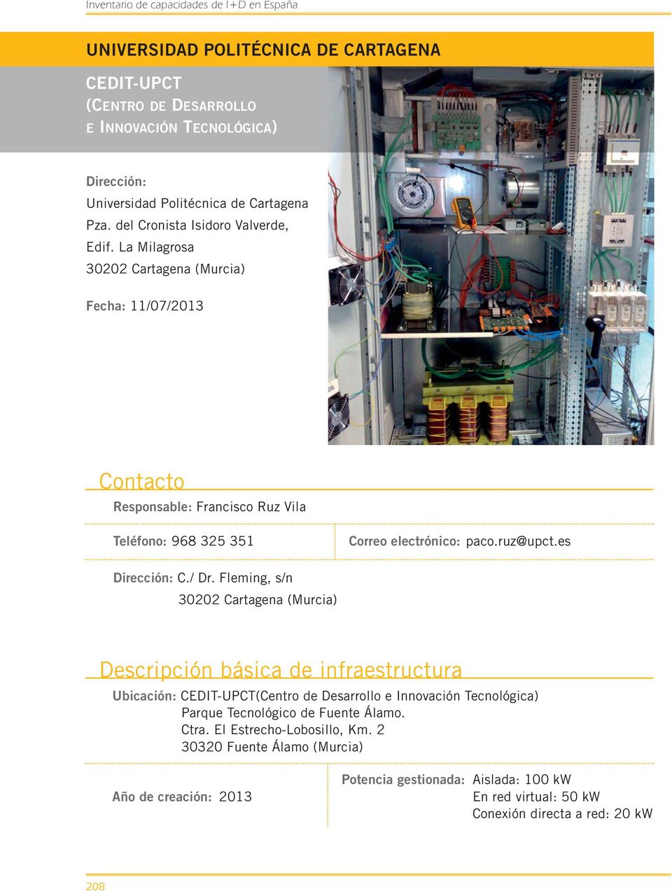 Fleming, s/n 30202 Cartagena (Murcia) Descripción básica de infraestructura Ubicación: CEDIT-UPCT(Centro de Desarrollo e Innovación Tecnológica) Parque Tecnológico de Fuente