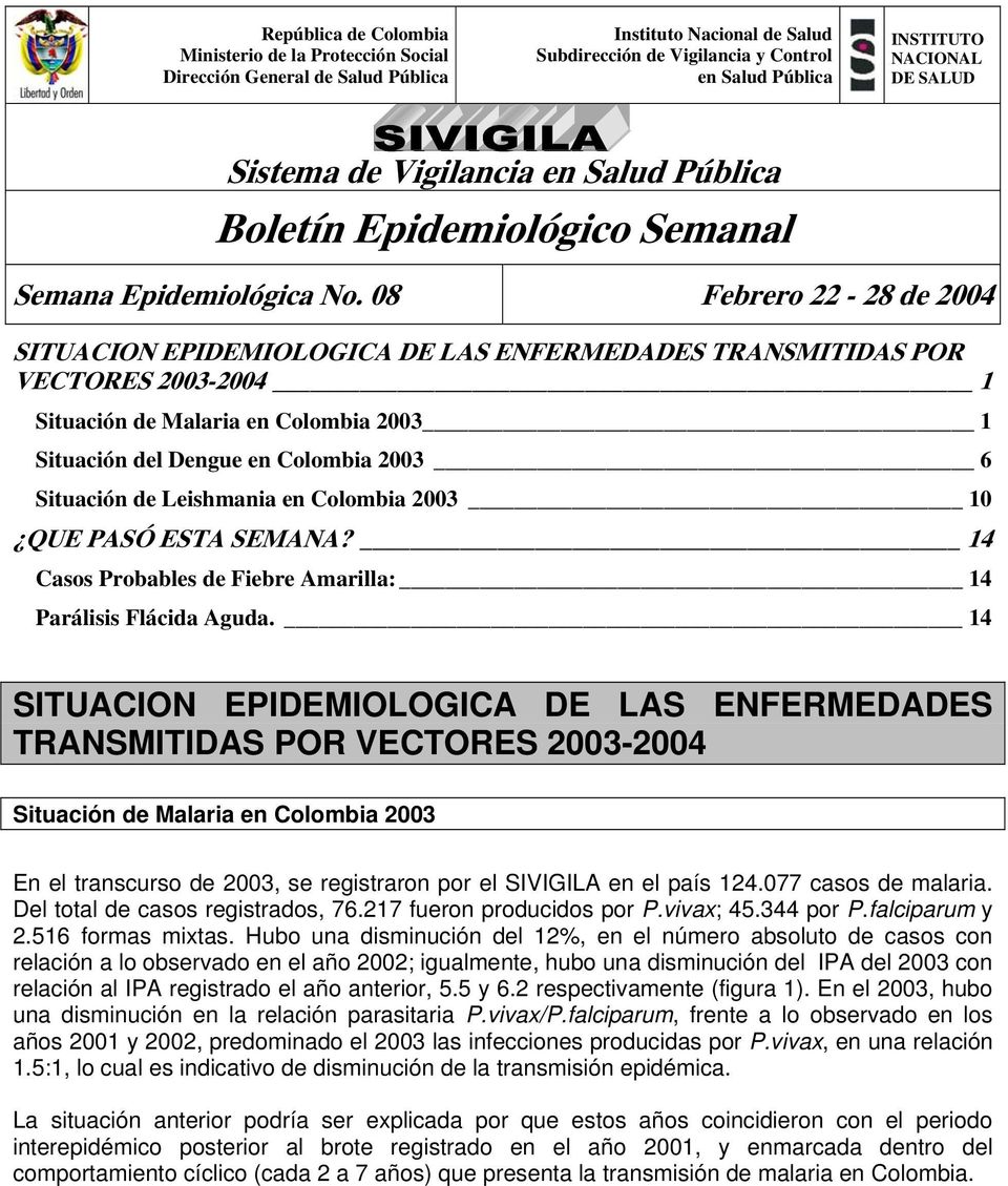 08 Febrero 22-28 de 2004 SITUACION EPIDEMIOLOGICA DE LAS ENFERMEDADES TRANSMITIDAS POR VECTORES 2003-2004 1 Situación de Malaria en Colombia 2003 1 Situación del Dengue en Colombia 2003 6 Situación