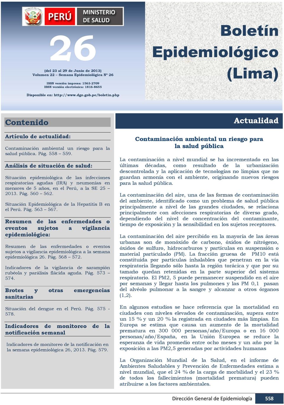 Análisis de situación de salud: Situación epidemiológica de las infecciones respiratorias agudas (IRA) y neumonías en menores de 5 años, en el Perú, a la SE 25 2013. Pág. 560 562.