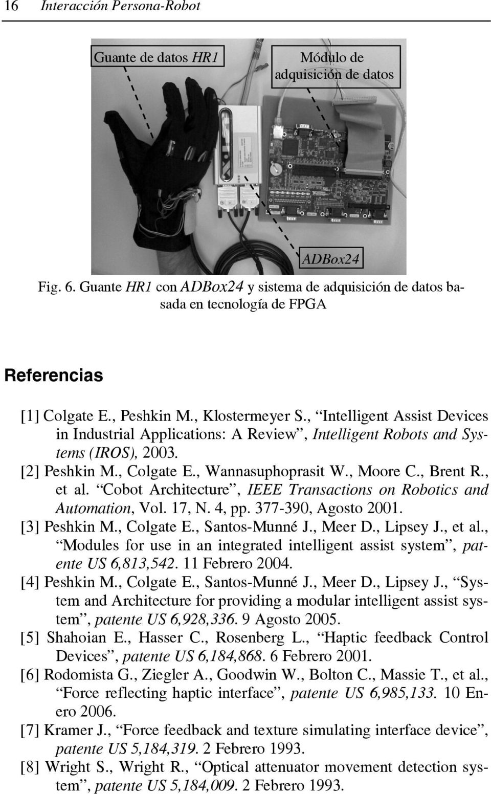 , Intelligent Assist Devices in Industrial Applications: A Review, Intelligent Robots and Systems (IROS), 2003. [2] Peshkin M., Colgate E., Wannasuphoprasit W., Moore C., Brent R., et al.