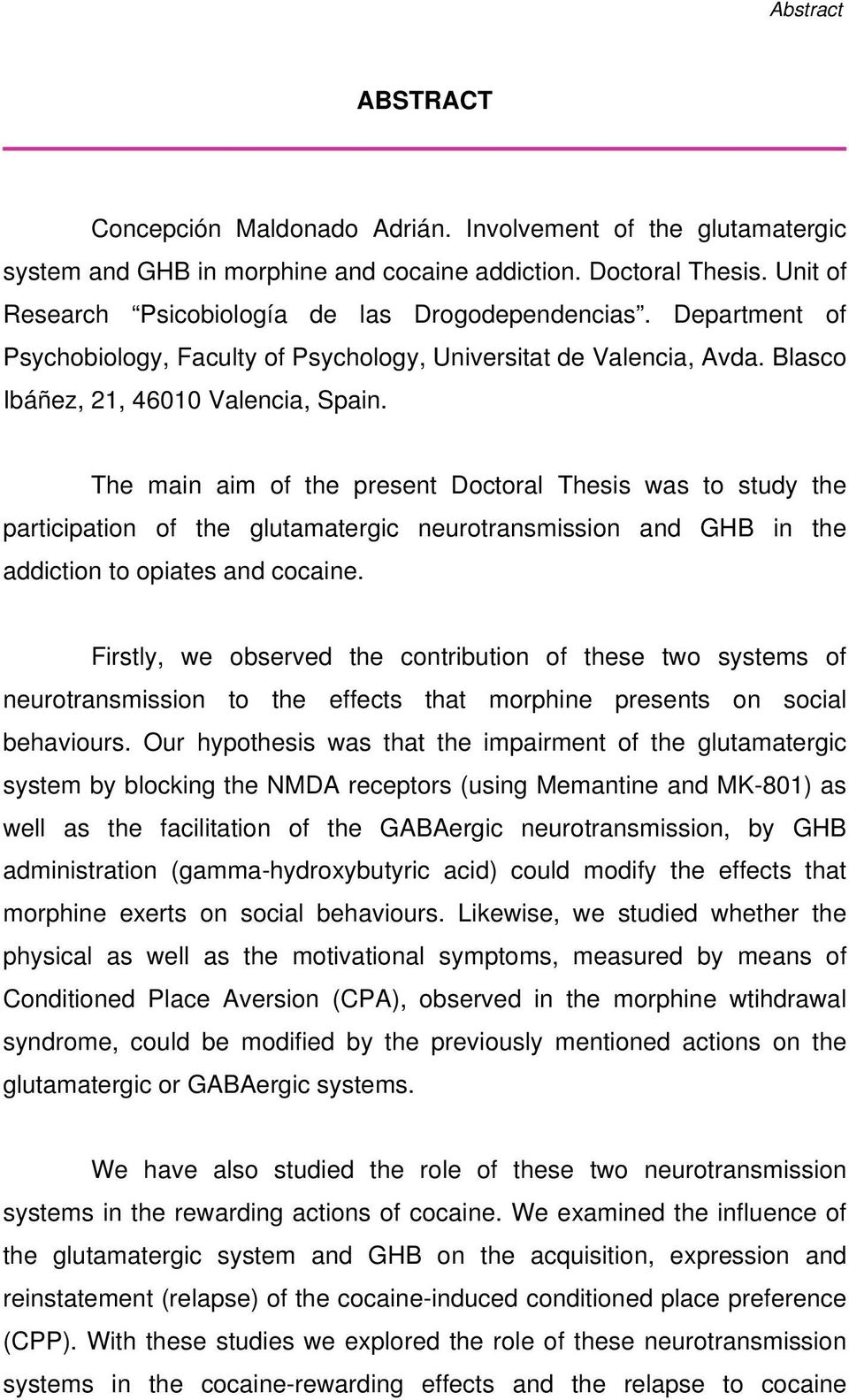 The main aim of the present Doctoral Thesis was to study the participation of the glutamatergic neurotransmission and GHB in the addiction to opiates and cocaine.