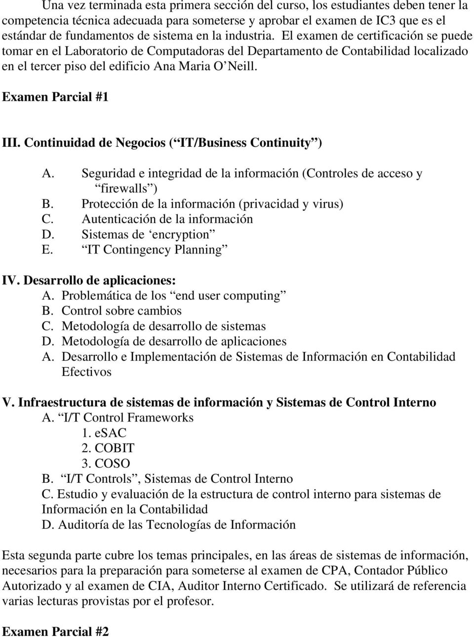 Examen Parcial #1 III. Continuidad de Negocios ( IT/Business Continuity ) A. Seguridad e integridad de la información (Controles de acceso y firewalls ) B.