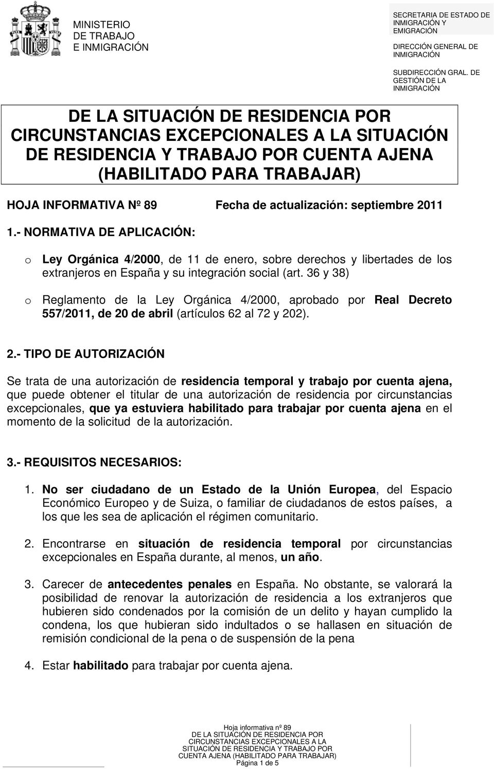 actualización: septiembre 2011 1.- NORMATIVA DE APLICACIÓN: o Ley Orgánica 4/2000, de 11 de enero, sobre derechos y libertades de los extranjeros en España y su integración social (art.