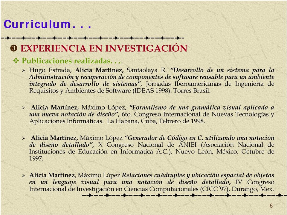 Requisitos y Ambientes de Software (IDEAS 1998). Torres Brasil. Alicia Martínez, Máximo López, Formalismo de una gramática visual aplicada a una nueva notación de diseño, 6to.
