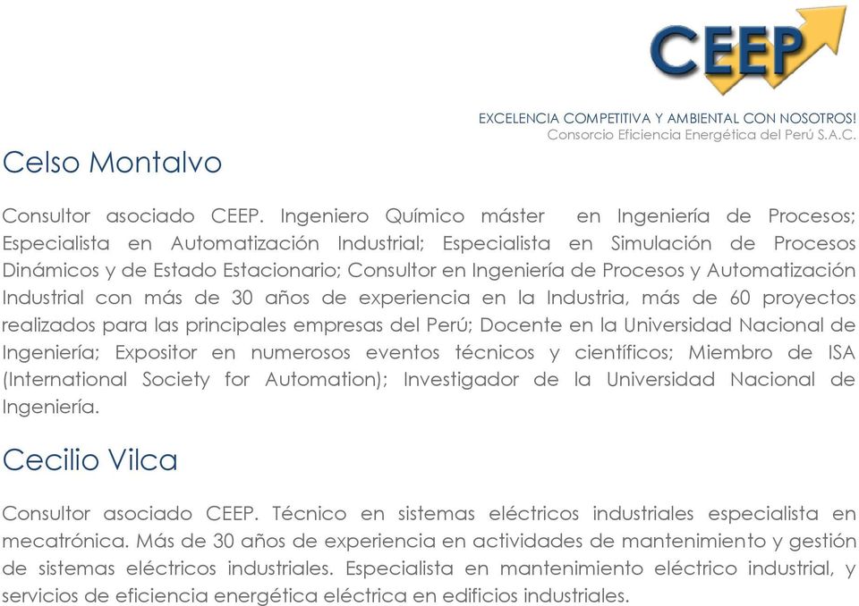 Procesos y Automatización Industrial con más de 30 años de experiencia en la Industria, más de 60 proyectos realizados para las principales empresas del Perú; Docente en la Universidad Nacional de