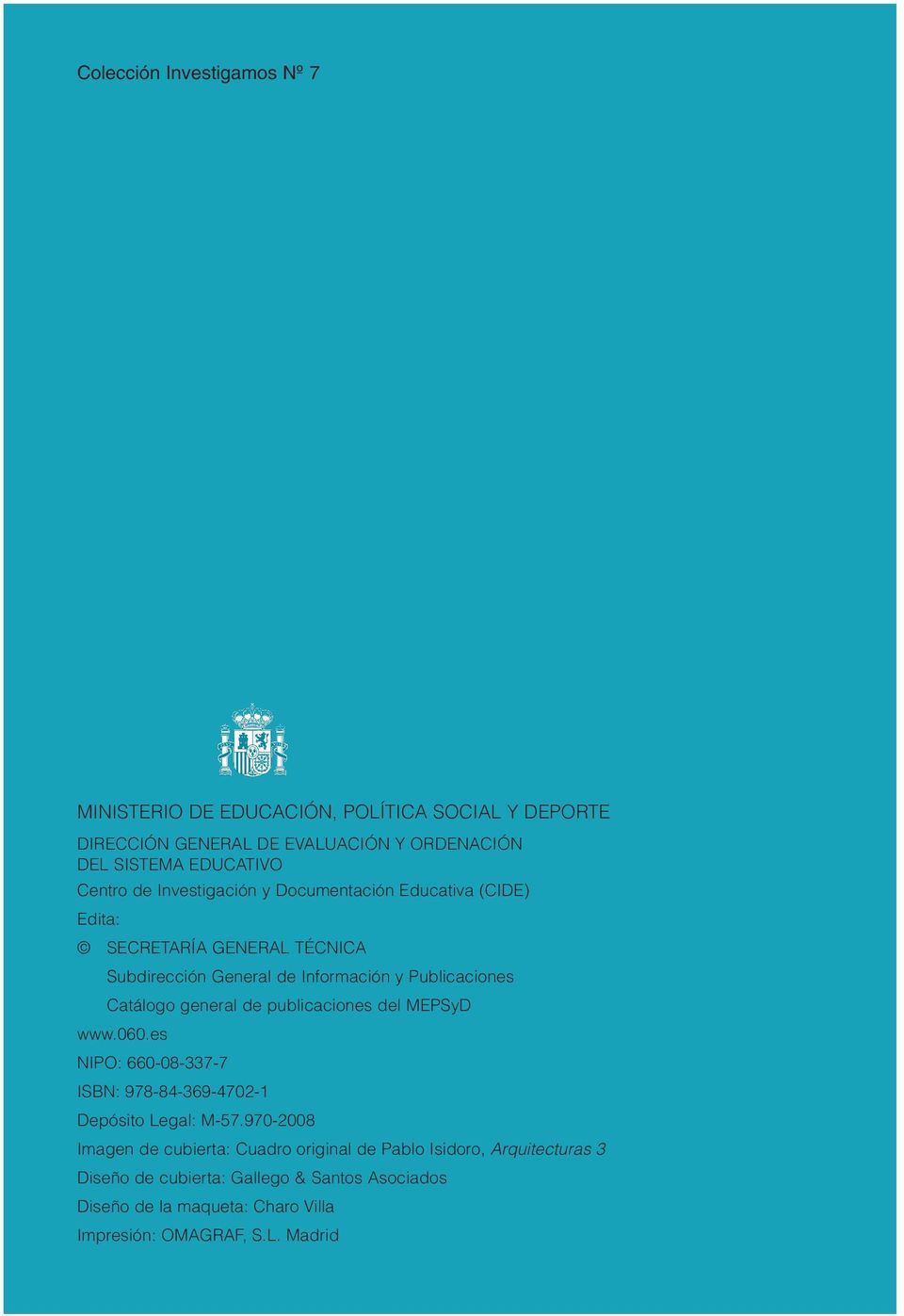 Catálogo general de publicaciones del MEPSyD www.060.es NIPO: 660-08-337-7 ISBN: 978-84-369-4702-1 Depósito Legal: M-57.