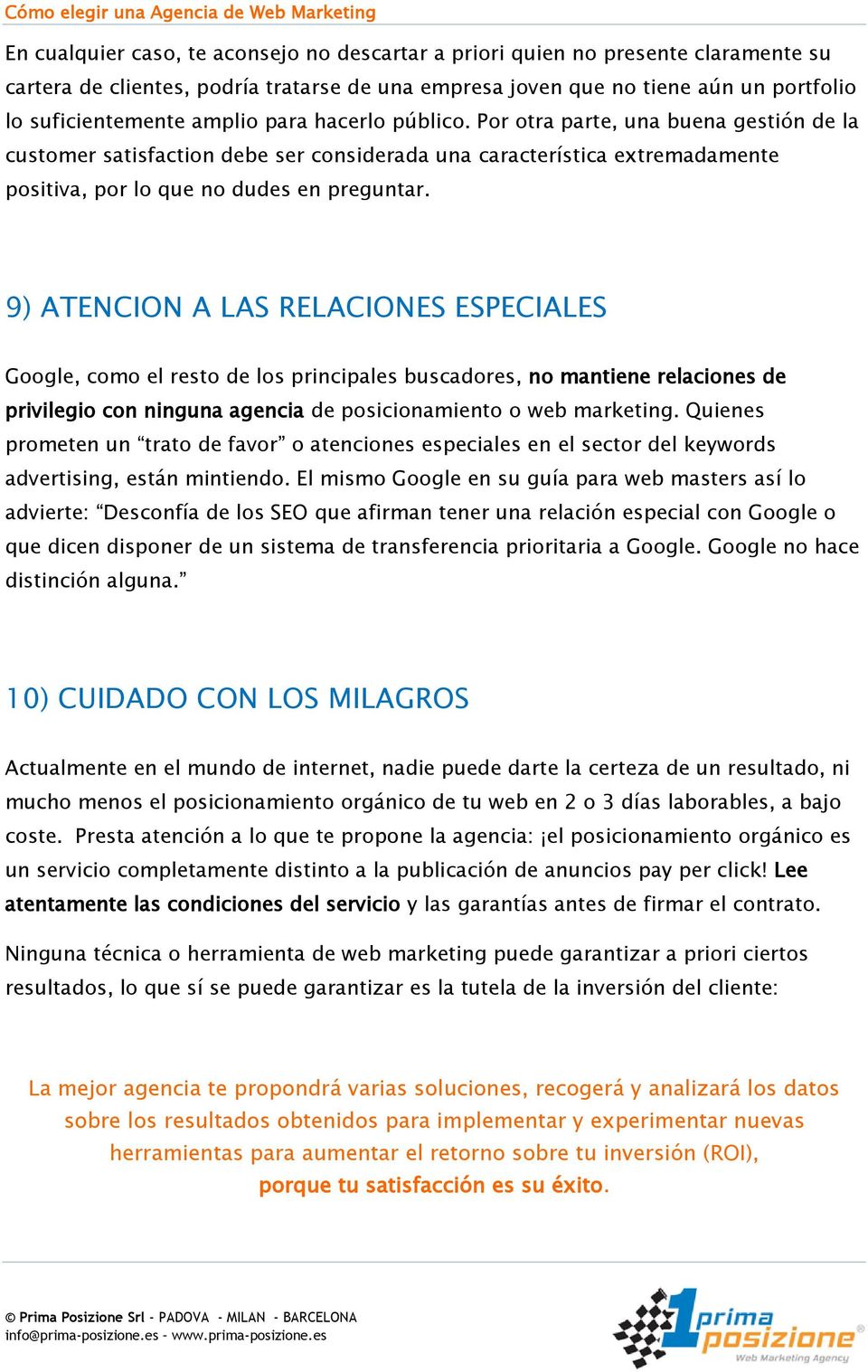 9) ATENCION A LAS RELACIONES ESPECIALES Google, como el resto de los principales buscadores, no mantiene relaciones de privilegio con ninguna agencia de posicionamiento o web marketing.