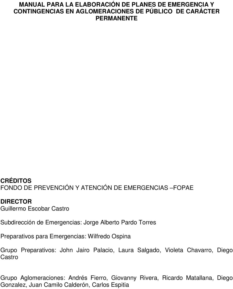 Pardo Torres Preparativos para Emergencias: Wilfredo Ospina Grupo Preparativos: John Jairo Palacio, Laura Salgado, Violeta