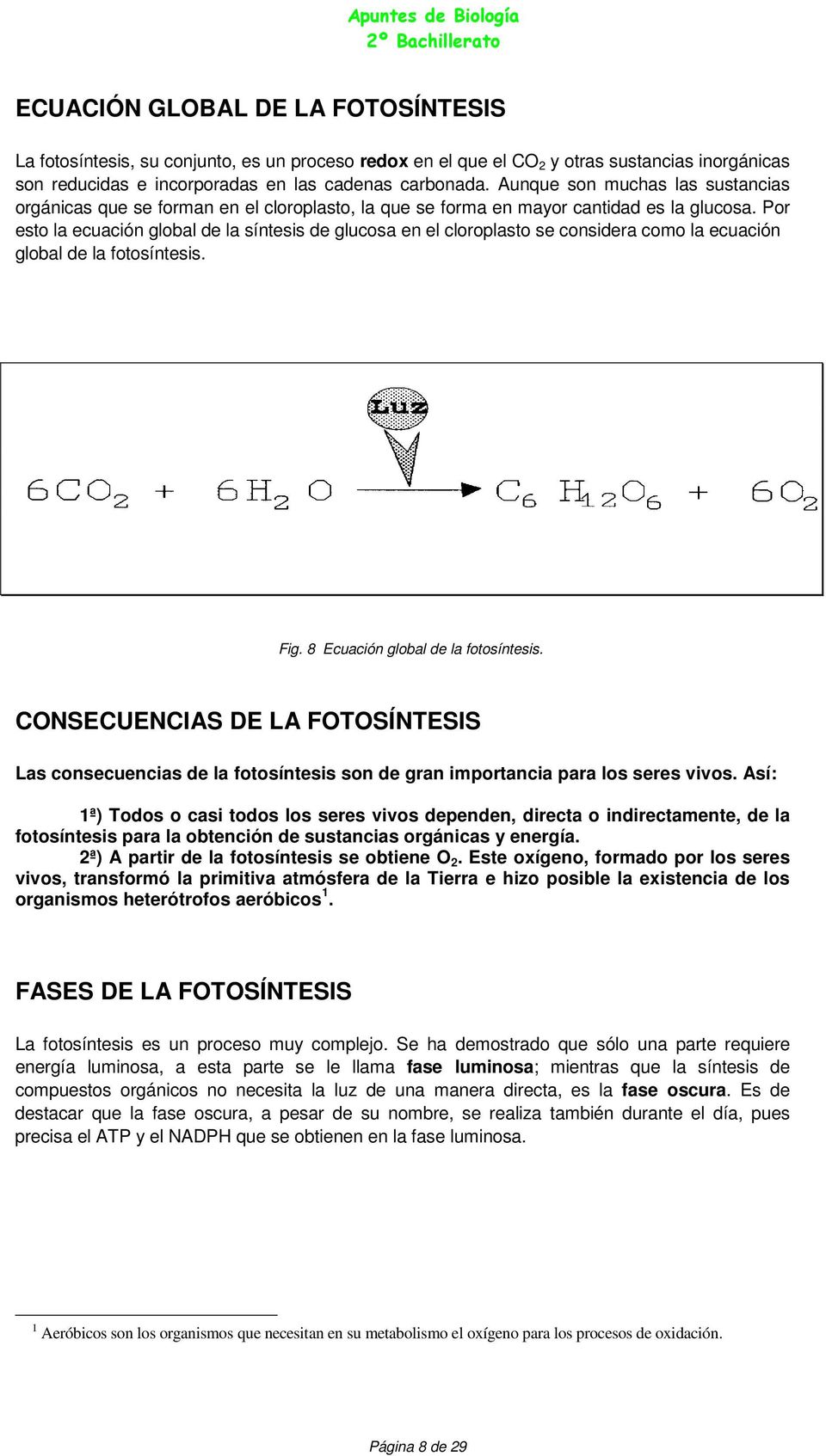 Por esto la ecuación global de la síntesis de glucosa en el cloroplasto se considera como la ecuación global de la fotosíntesis. Fig. 8 Ecuación global de la fotosíntesis.