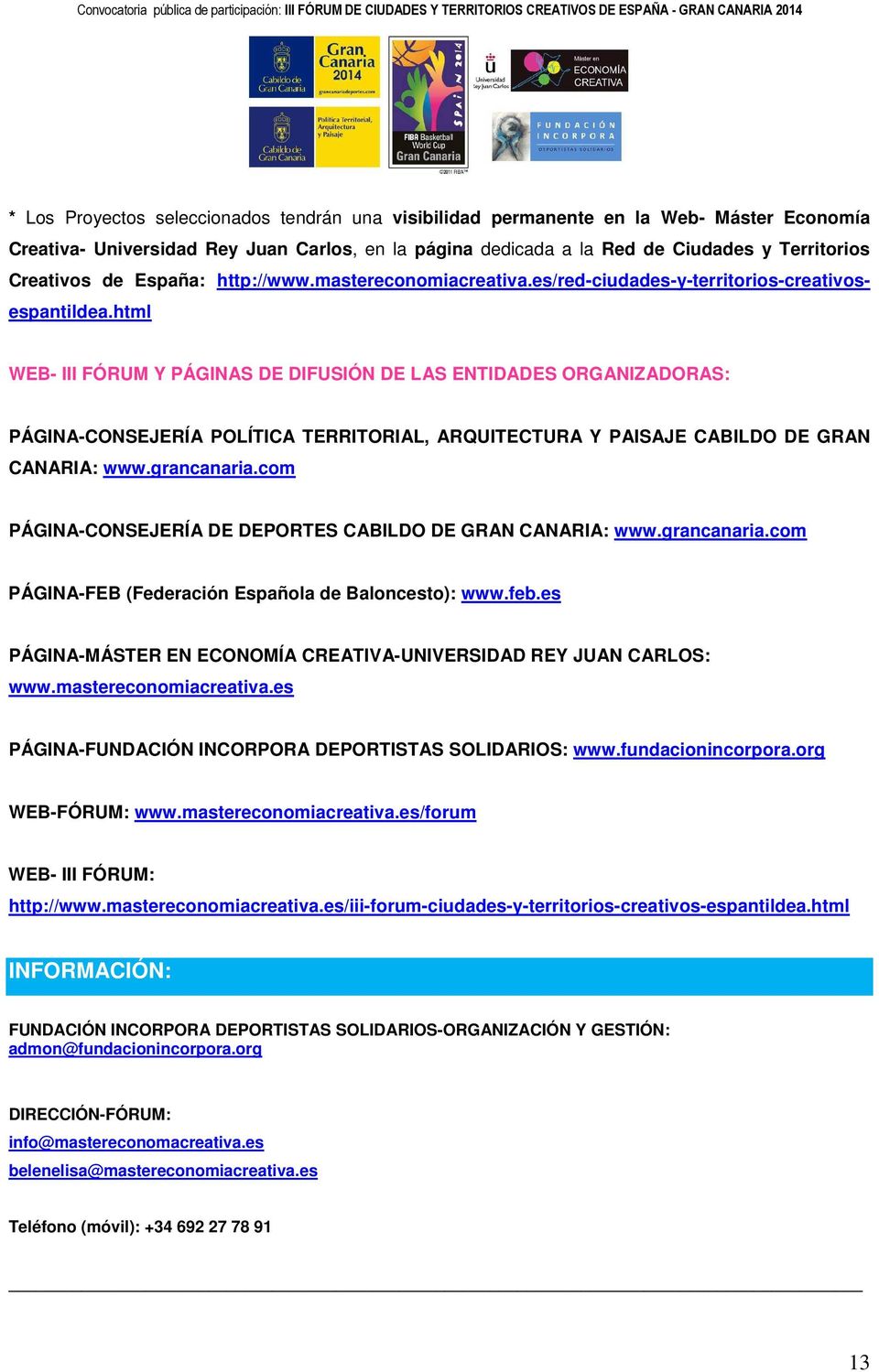 html WEB- III FÓRUM Y PÁGINAS DE DIFUSIÓN DE LAS ENTIDADES ORGANIZADORAS: PÁGINA-CONSEJERÍA POLÍTICA TERRITORIAL, ARQUITECTURA Y PAISAJE CABILDO DE GRAN CANARIA: www.grancanaria.